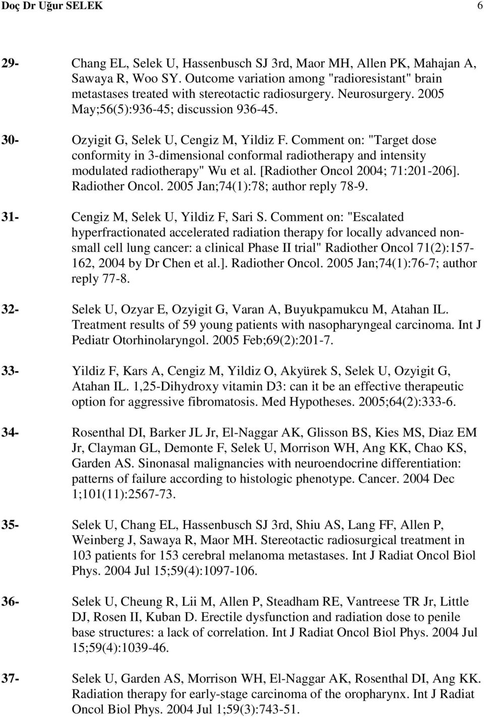 Comment on: "Target dose conformity in 3-dimensional conformal radiotherapy and intensity modulated radiotherapy" Wu et al. [Radiother Oncol 2004; 71:201-206]. Radiother Oncol.