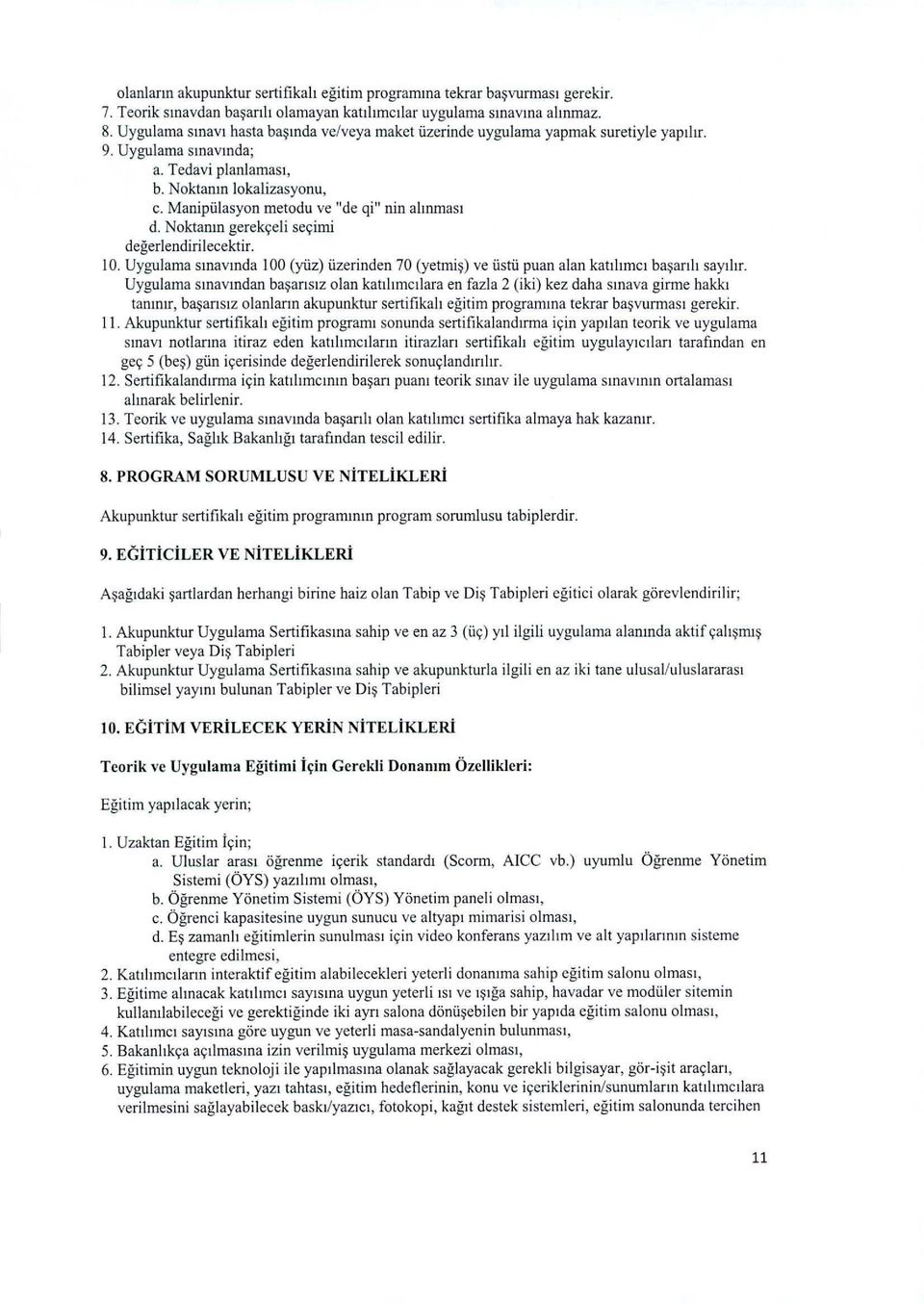 Manipülasyon metodu ve "de qi" nin alınması d. Noktanın gerekçeli seçimi değerlendirilecektir. LO. Uygulama sınavında 100 (yüz) üzerinden 70 (yetmiş) ve üstü puan alan katılımcı başarılı sayılır.