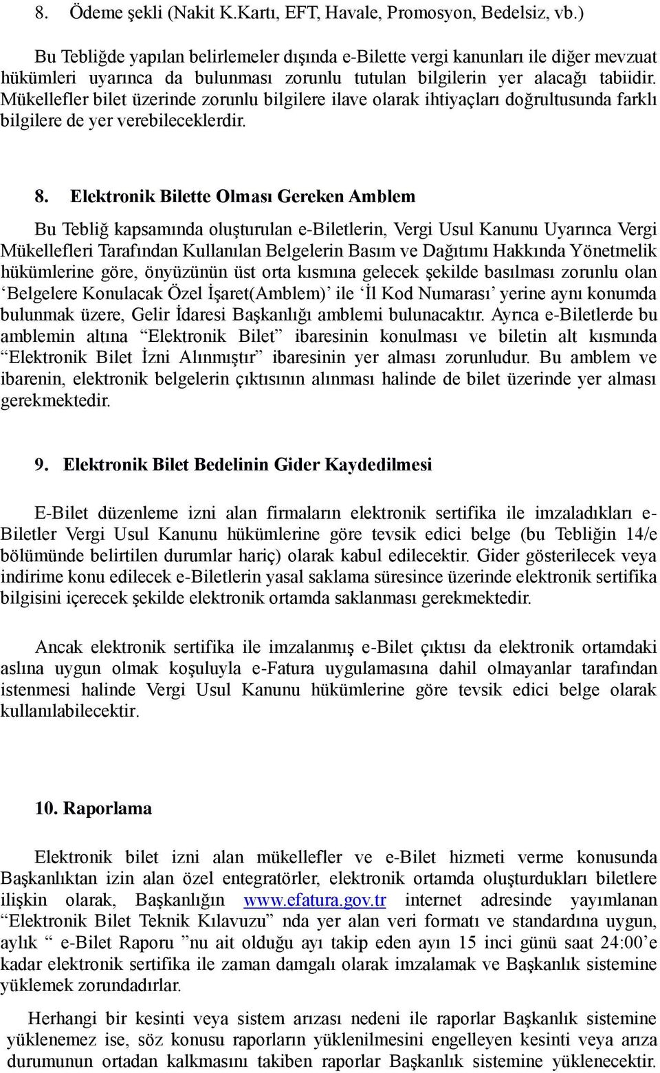 Mükellefler bilet üzerinde zorunlu bilgilere ilave olarak ihtiyaçları doğrultusunda farklı bilgilere de yer verebileceklerdir. 8.