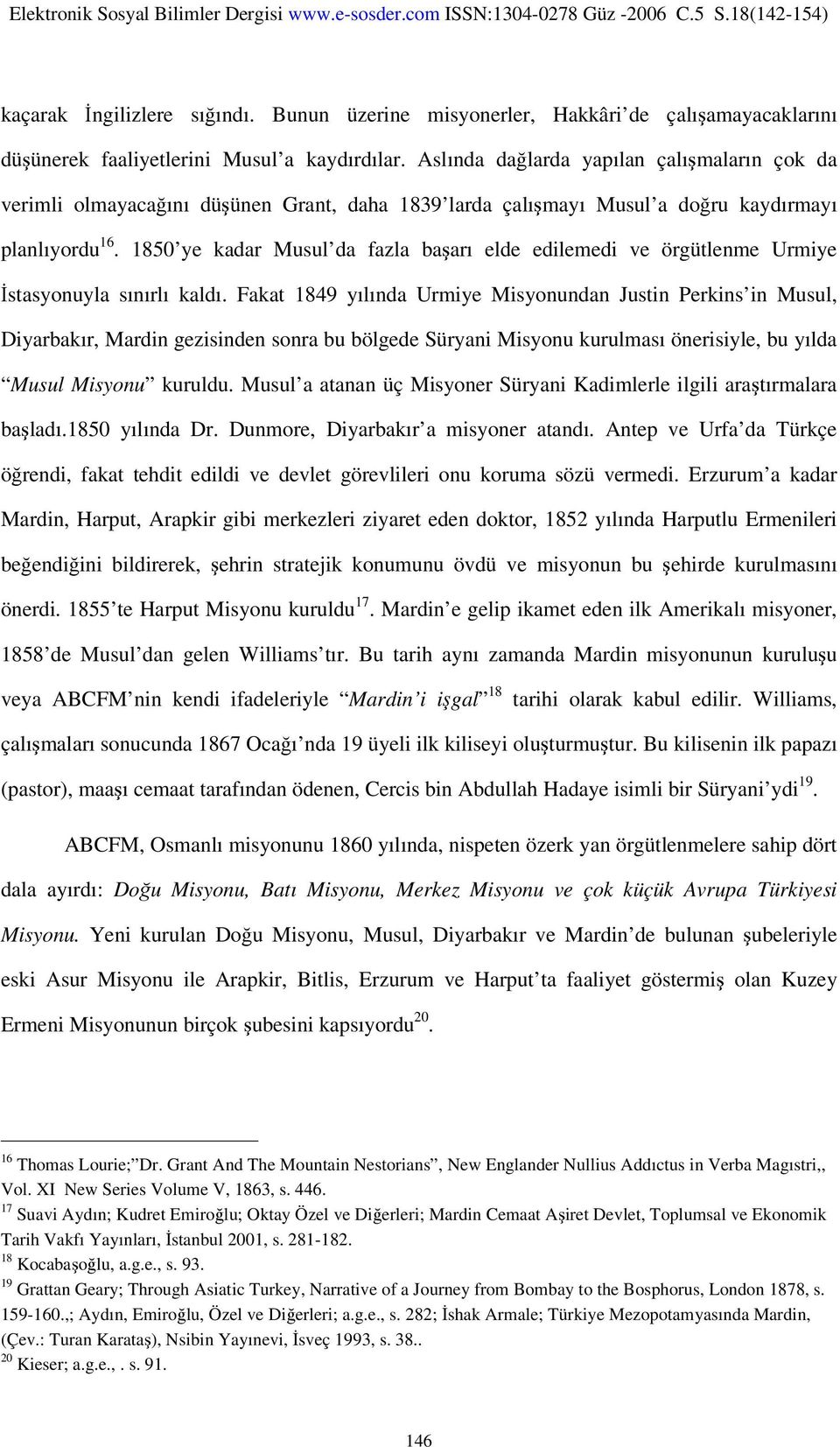 1850 ye kadar Musul da fazla başarı elde edilemedi ve örgütlenme Urmiye İstasyonuyla sınırlı kaldı.