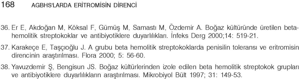 Karakeçe E, Taşçıoğlu J. A grubu beta hemolitik streptokoklarda penisilin toleransı ve eritromisin direncinin araştırılması.