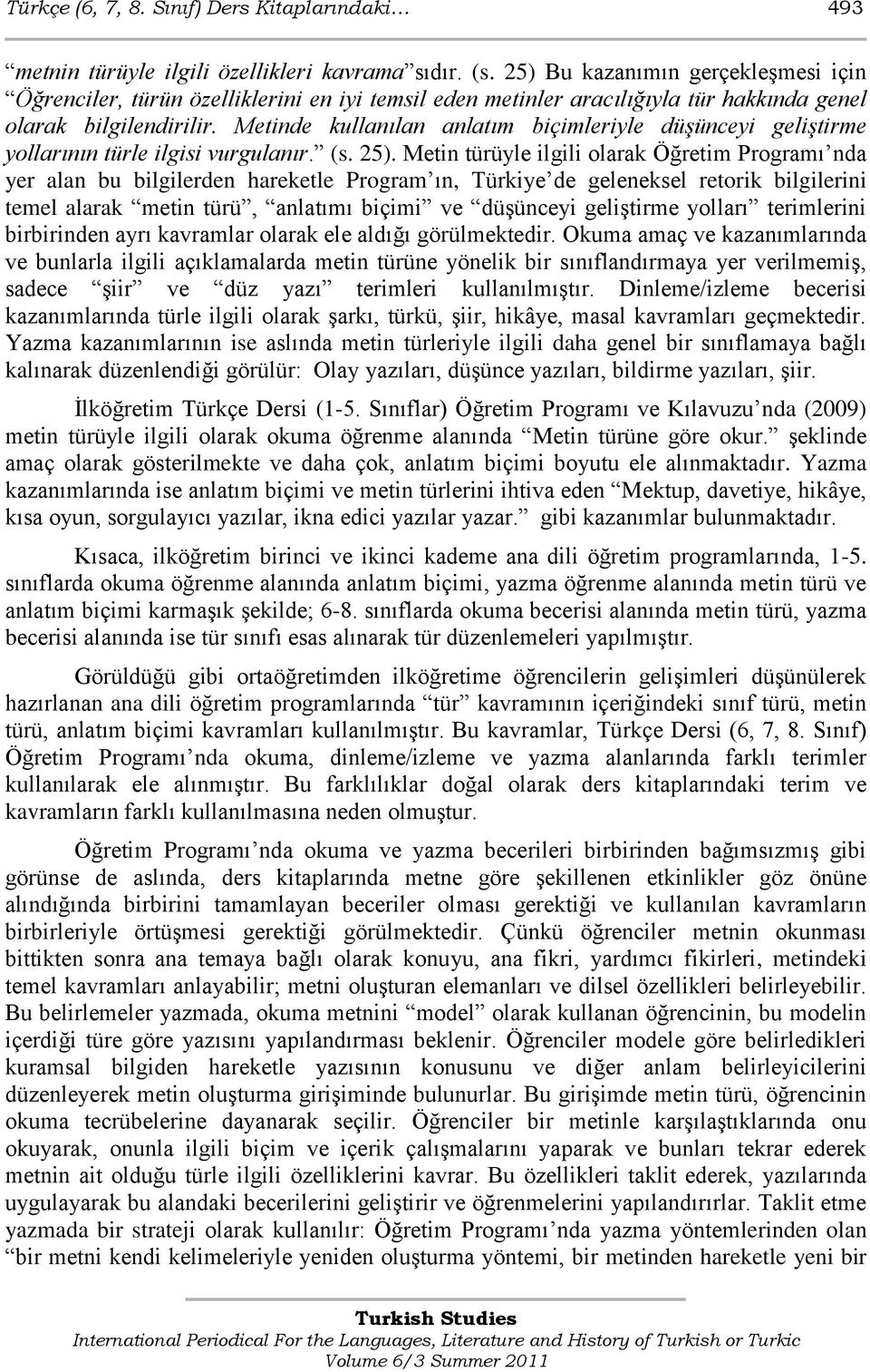 Metinde kullanılan anlatım biçimleriyle düşünceyi geliştirme yollarının türle ilgisi vurgulanır. (s. ).