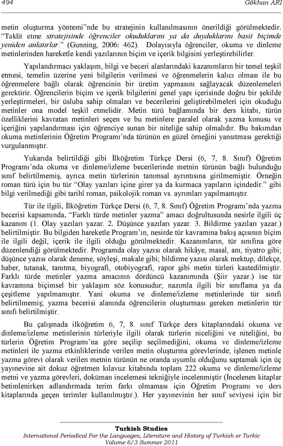 Yapılandırmacı yaklaģım, bilgi ve beceri alanlarındaki kazanımların bir temel teģkil etmesi, temelin üzerine yeni bilgilerin verilmesi ve öğrenmelerin kalıcı olması ile bu öğrenmelere bağlı olarak