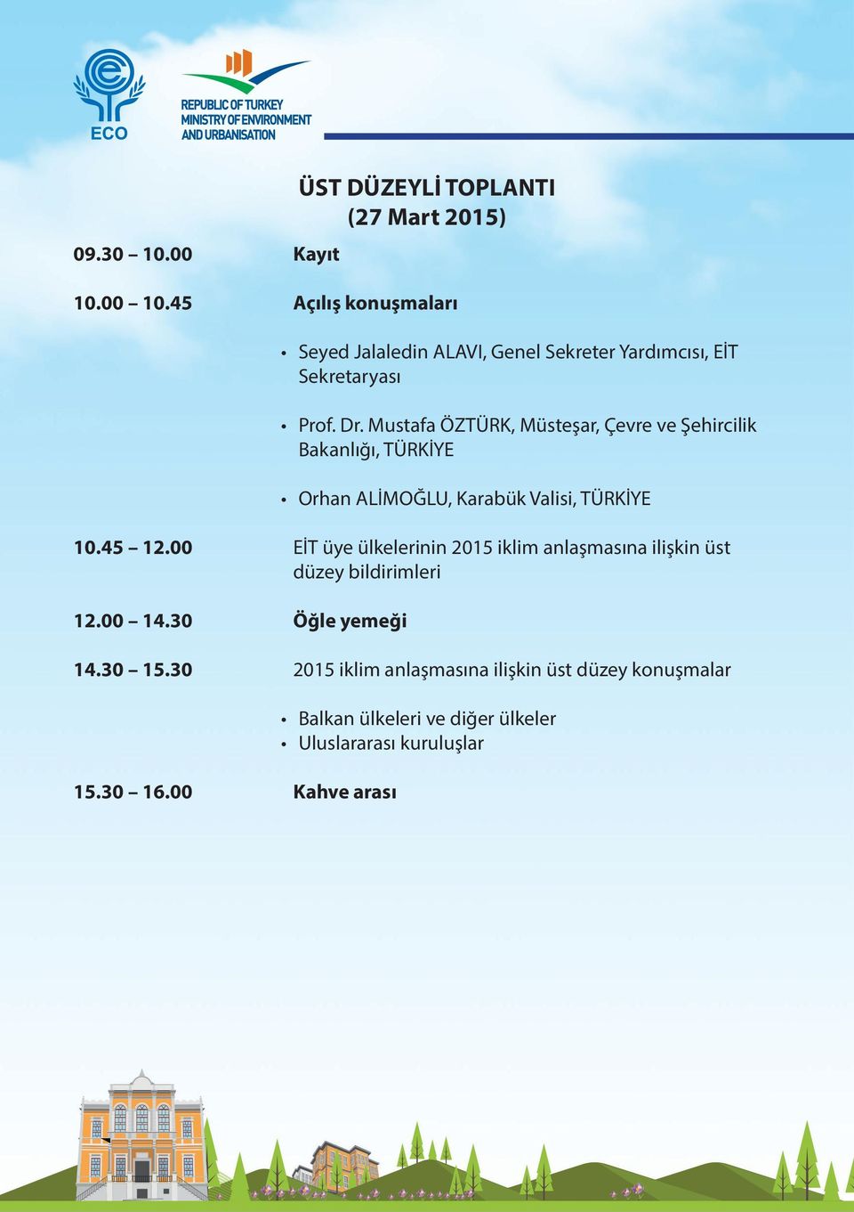 00 EİT üye ülkelerinin 2015 iklim anlaşmasına ilişkin üst düzey bildirimleri 12.00 14.30 Öğle yemeği 14.30 15.