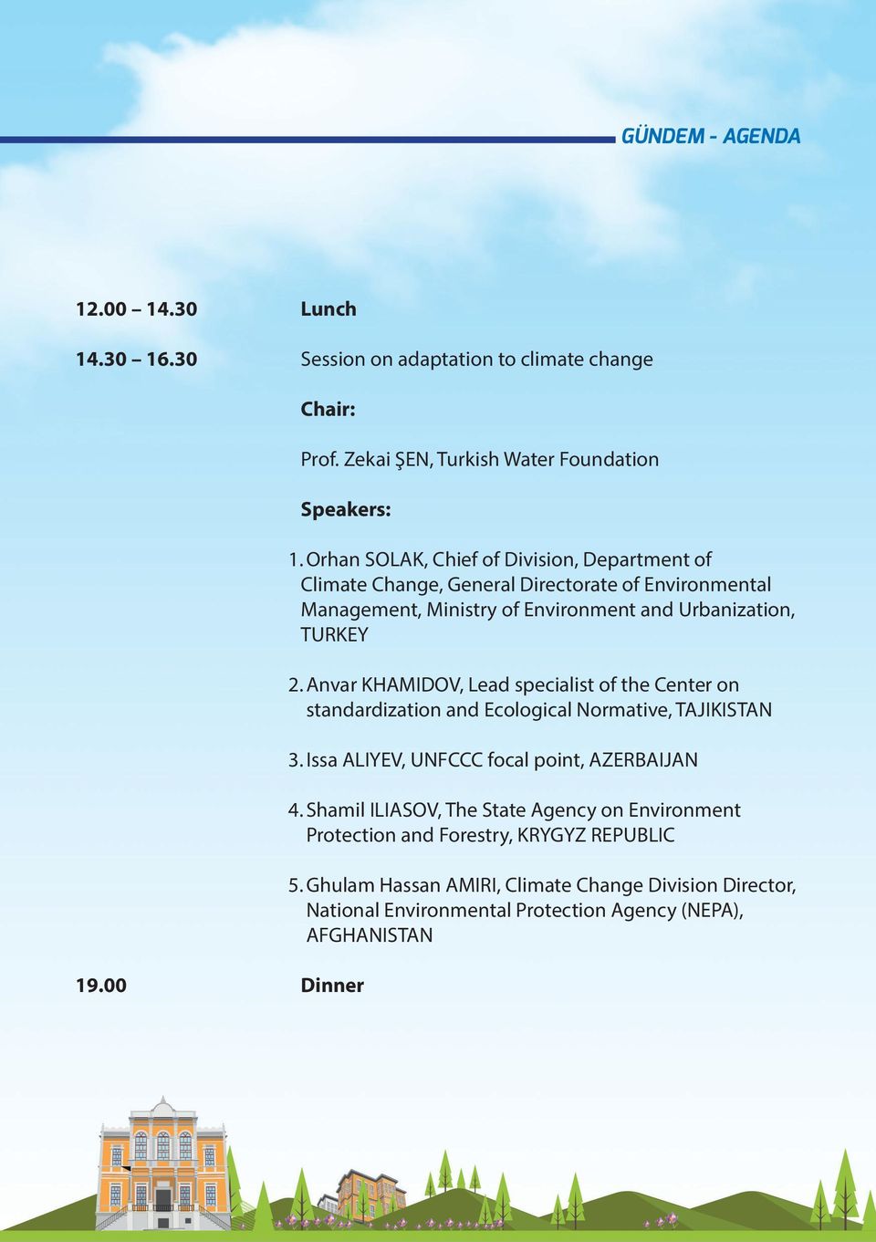 Anvar KHAMIDOV, Lead specialist of the Center on standardization and Ecological Normative, TAJIKISTAN 3. Issa ALIYEV, UNFCCC focal point, AZERBAIJAN 4.