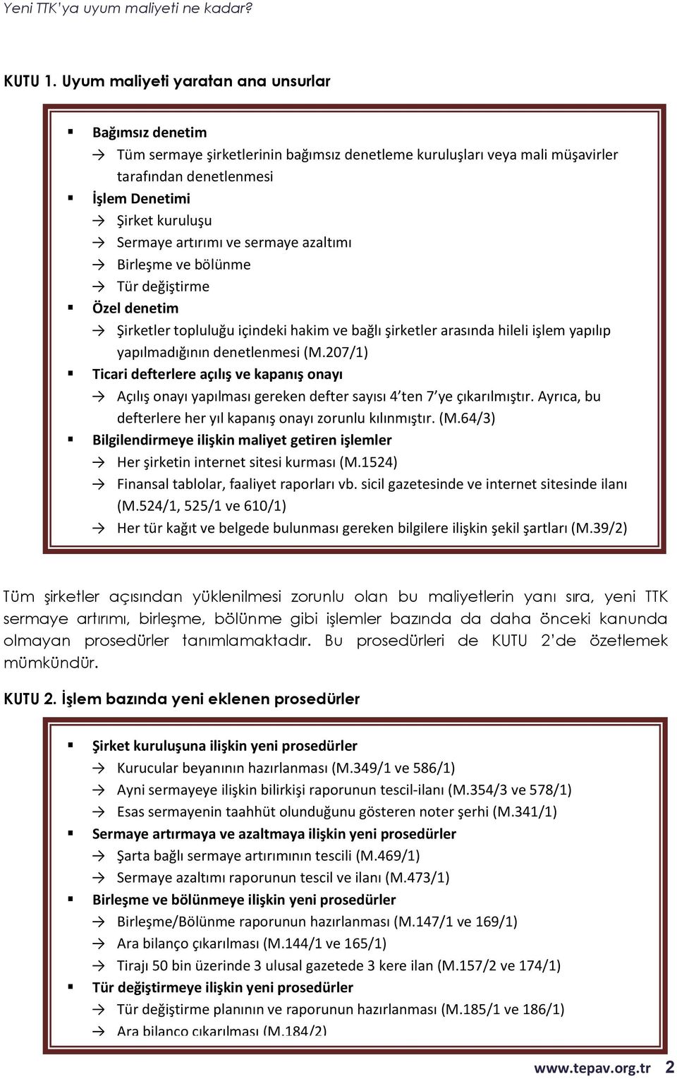 artırımı ve sermaye azaltımı Birleşme ve bölünme Tür değiştirme Özel denetim Şirketler topluluğu içindeki hakim ve bağlı şirketler arasında hileli işlem yapılıp yapılmadığının denetlenmesi (M.