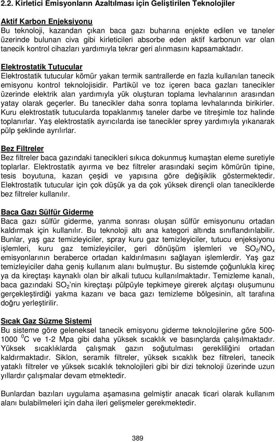 Elektrostatik Tutucular Elektrostatik tutucular kömür yakan termik santrallerde en fazla kullanılan tanecik emisyonu kontrol teknolojisidir.