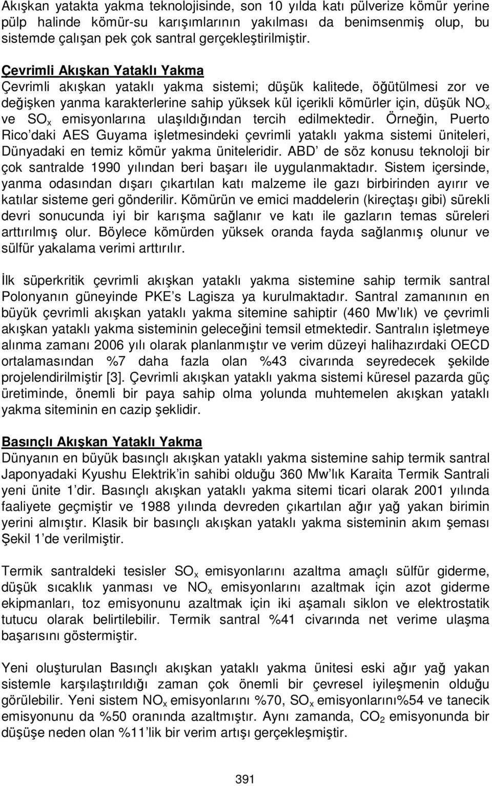 Çevrimli Akışkan Yataklı Yakma Çevrimli akışkan yataklı yakma sistemi; düşük kalitede, öğütülmesi zor ve değişken yanma karakterlerine sahip yüksek kül içerikli kömürler için, düşük NO x ve SO x