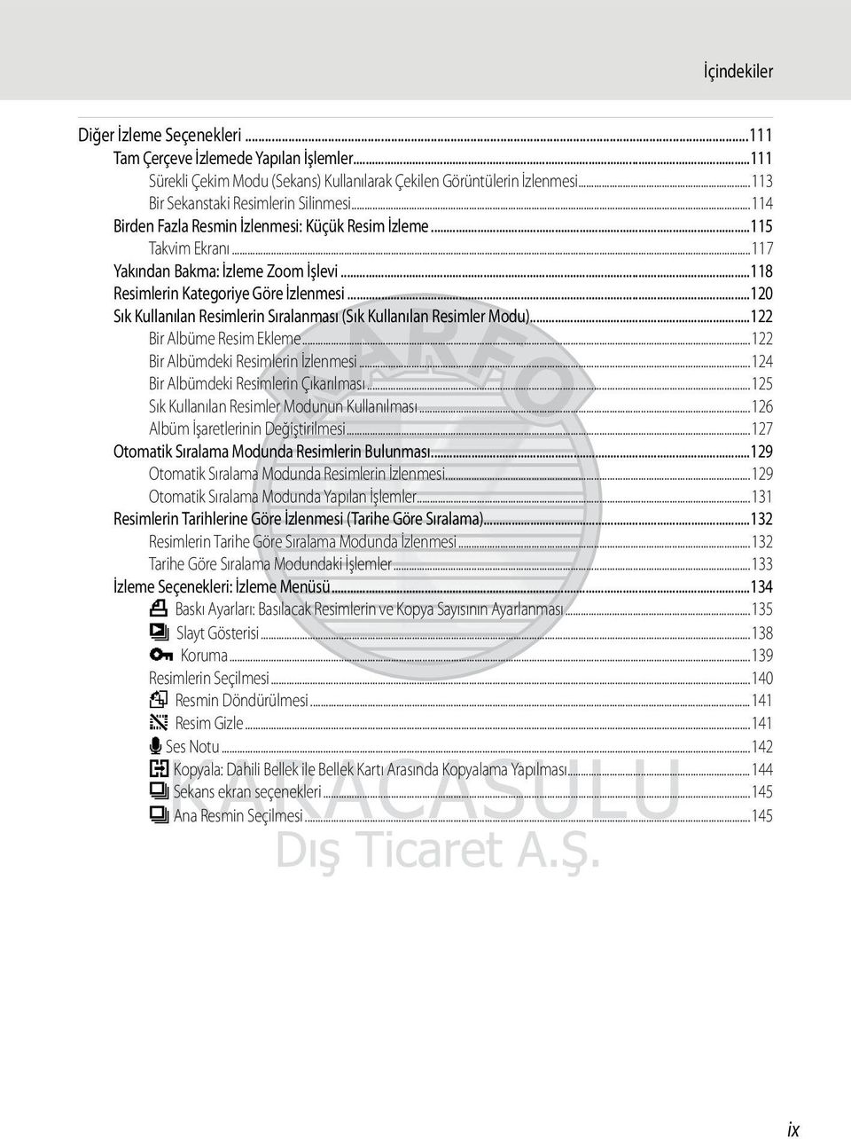 ..120 Sık Kullanılan Resimlerin Sıralanması (Sık Kullanılan Resimler Modu)...122 Bir Albüme Resim Ekleme...122 Bir Albümdeki Resimlerin İzlenmesi...124 Bir Albümdeki Resimlerin Çıkarılması.