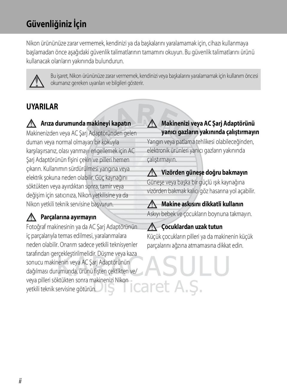 Bu işaret, Nikon ürününüze zarar vermemek, kendinizi veya başkalarını yaralamamak için kullanım öncesi okumanız gereken uyarıları ve bilgileri gösterir.