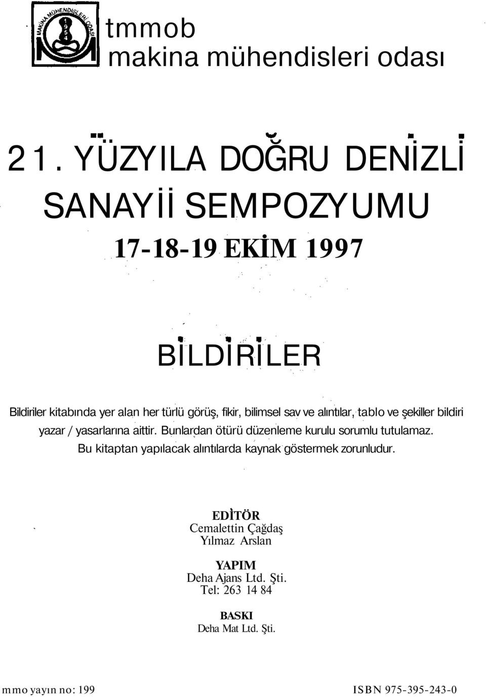 bilimsel sav ve alıntılar, tablo ve şekiller bildiri yazar / yasarlarına aittir.