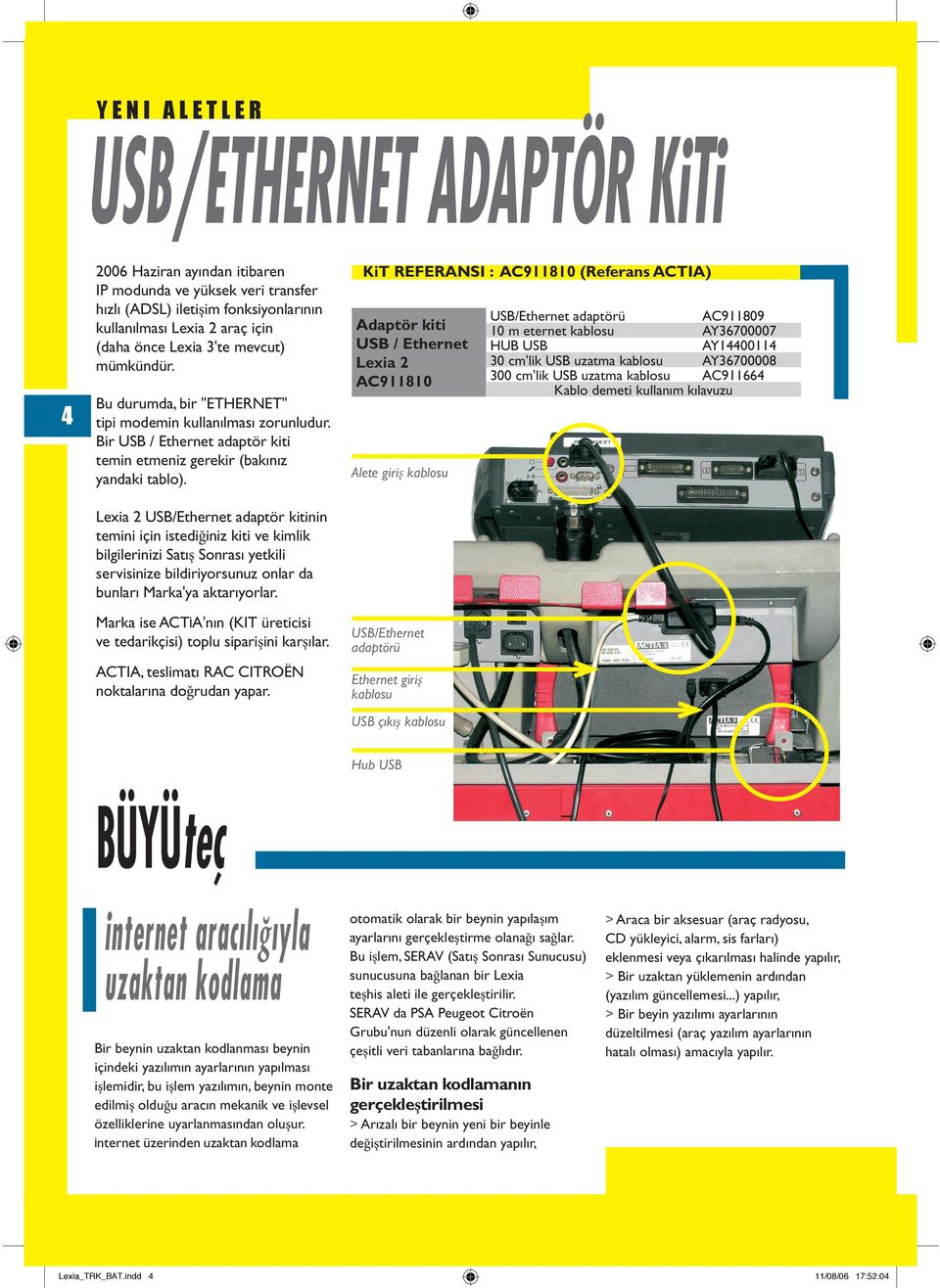 KiT REFERANSI : AC911810 (Referans ACTIA) Adaptör kiti USB / Ethernet Lexia 2 AC911810 USB/Ethernet adaptörü AC911809 10 m eternet kablosu AY36700007 HUB USB AY14400114 30 cm'lik USB uzatma kablosu