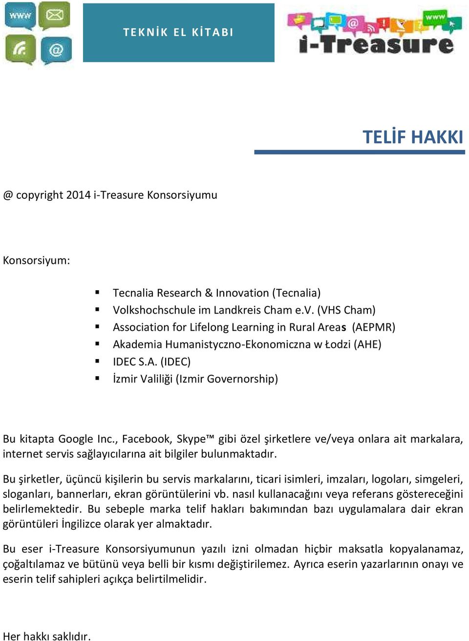 , Facebook, Skype gibi özel şirketlere ve/veya onlara ait markalara, internet servis sağlayıcılarına ait bilgiler bulunmaktadır.