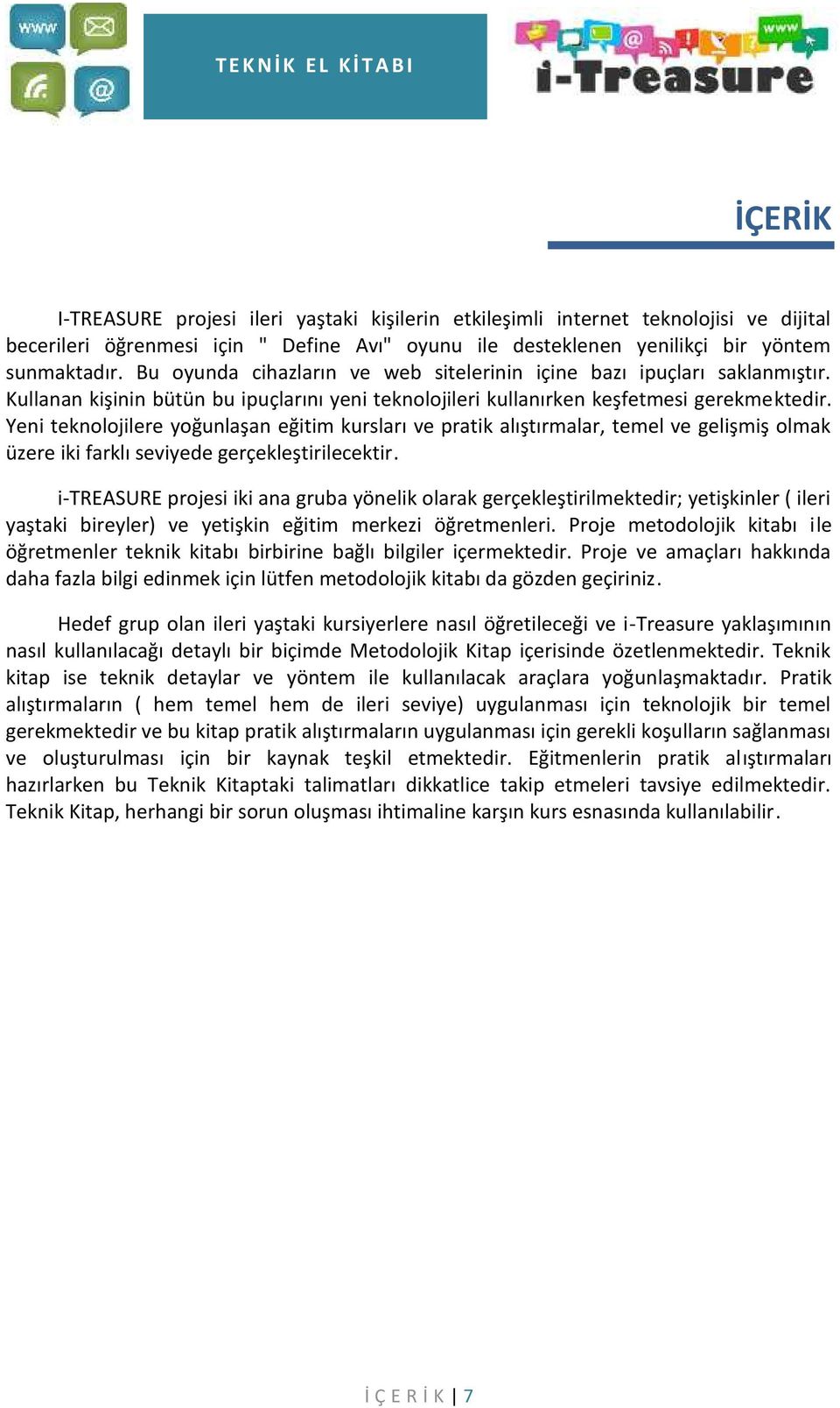 Yeni teknolojilere yoğunlaşan eğitim kursları ve pratik alıştırmalar, temel ve gelişmiş olmak üzere iki farklı seviyede gerçekleştirilecektir.