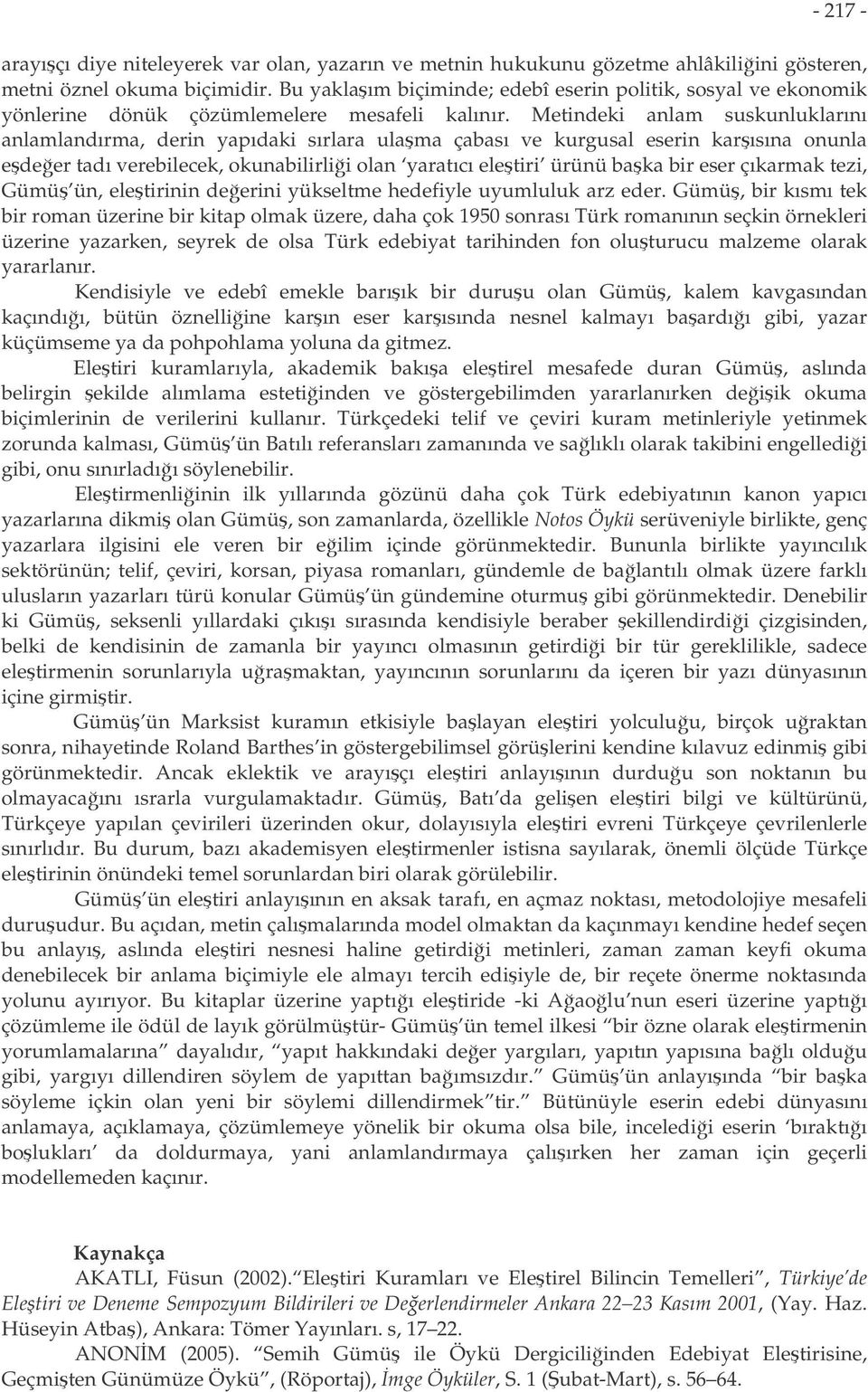 Metindeki anlam suskunluklarını anlamlandırma, derin yapıdaki sırlara ulama çabası ve kurgusal eserin karısına onunla edeer tadı verebilecek, okunabilirlii olan yaratıcı eletiri ürünü baka bir eser