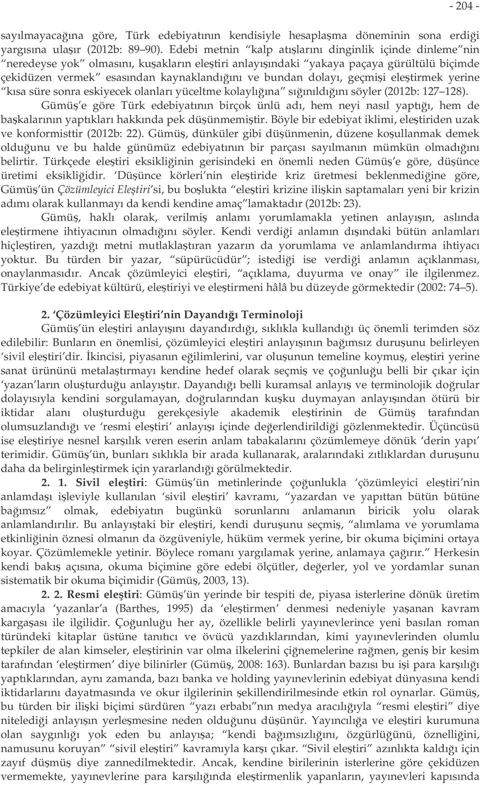 dolayı, geçmii eletirmek yerine kısa süre sonra eskiyecek olanları yüceltme kolaylıına sıınıldıını söyler (2012b: 127 128).