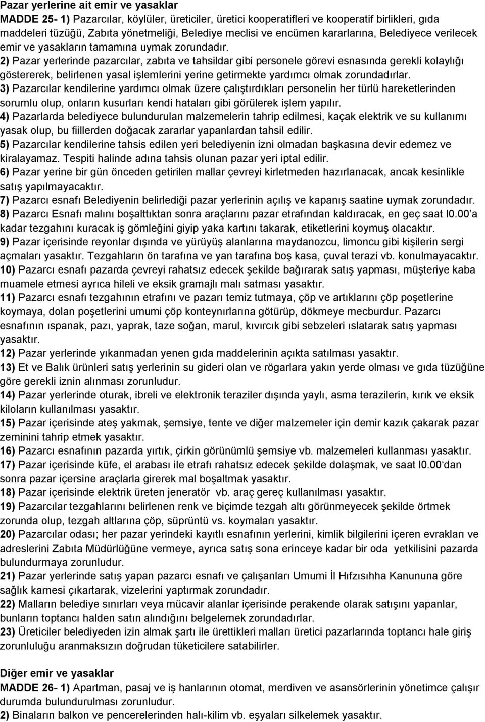 2) Pazar yerlerinde pazarcılar, zabıta ve tahsildar gibi personele görevi esnasında gerekli kolaylığı göstererek, belirlenen yasal işlemlerini yerine getirmekte yardımcı olmak zorundadırlar.