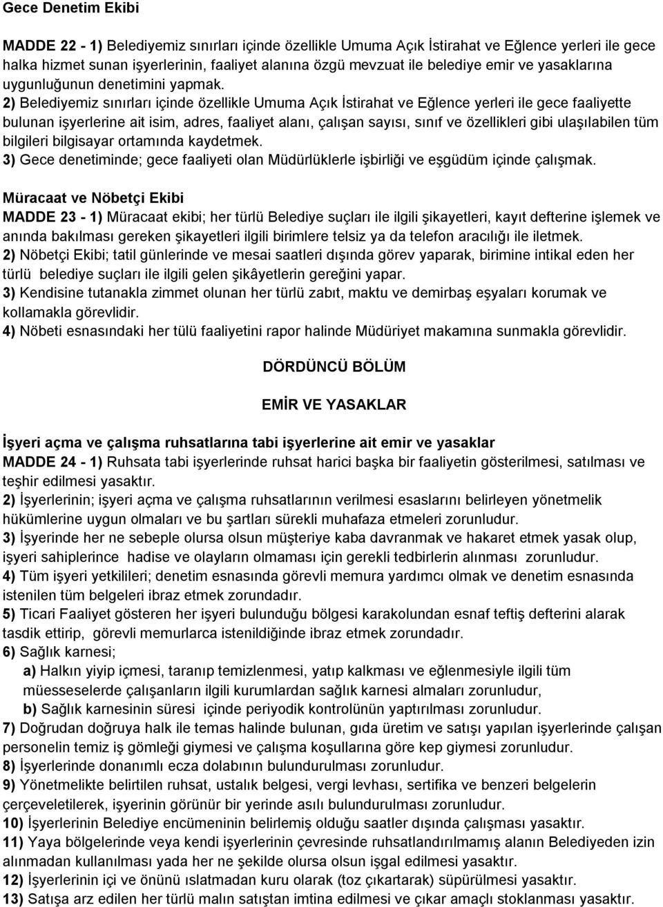 2) Belediyemiz sınırları içinde özellikle Umuma Açık İstirahat ve Eğlence yerleri ile gece faaliyette bulunan işyerlerine ait isim, adres, faaliyet alanı, çalışan sayısı, sınıf ve özellikleri gibi