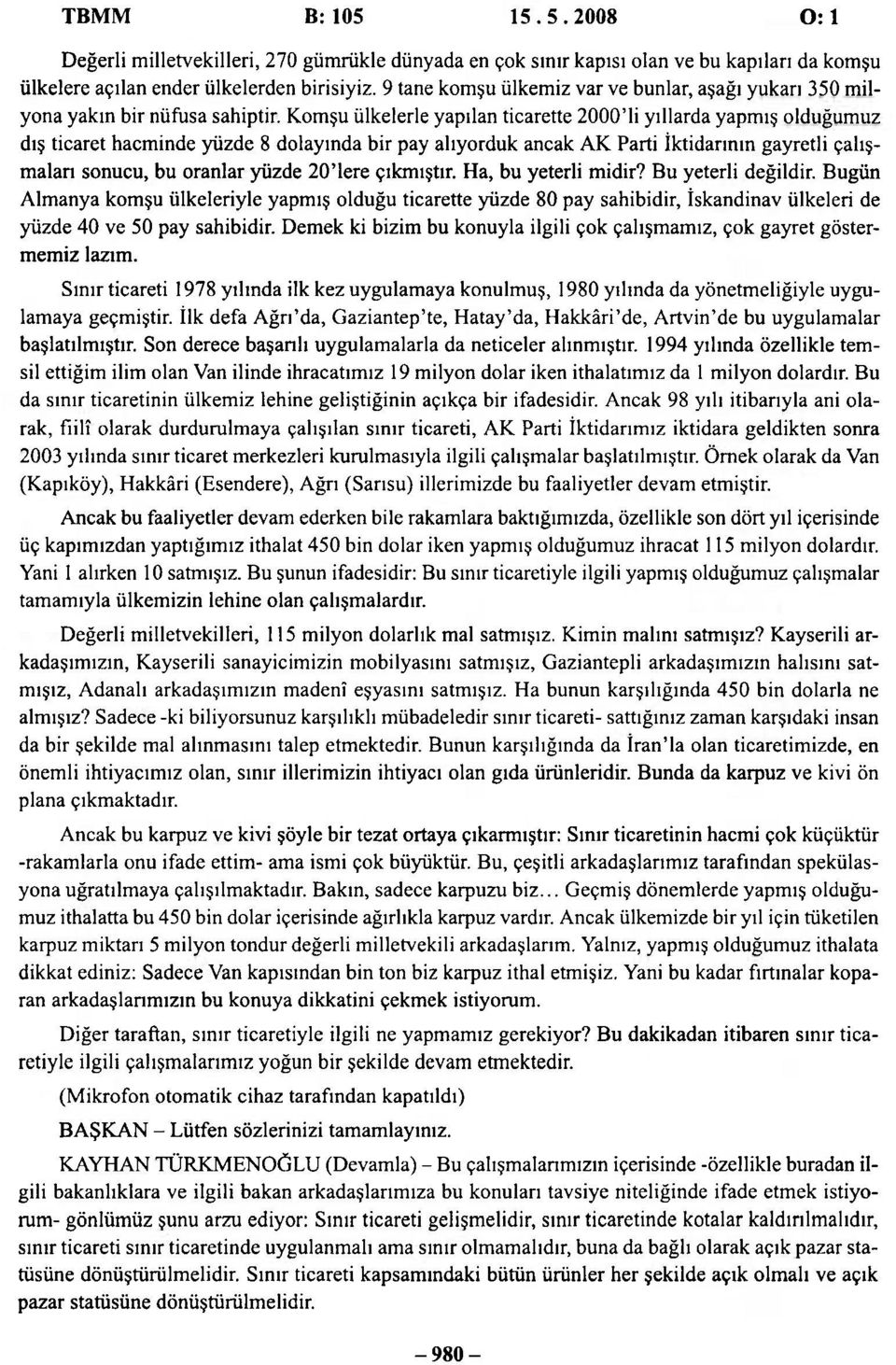 Komşu ülkelerle yapılan ticarette 2000'li yıllarda yapmış olduğumuz dış ticaret hacminde yüzde 8 dolayında bir pay alıyorduk ancak AK Parti İktidarının gayretli çalışmaları sonucu, bu oranlar yüzde