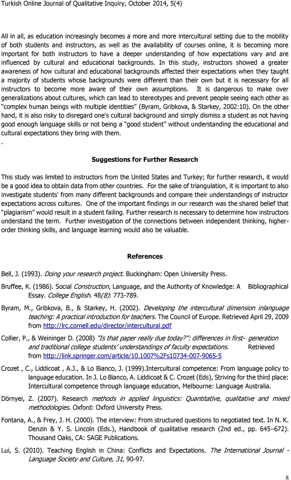 In this study, instructors showed a greater awareness of how cultural and educational backgrounds affected their expectations when they taught a majority of students whose backgrounds were different