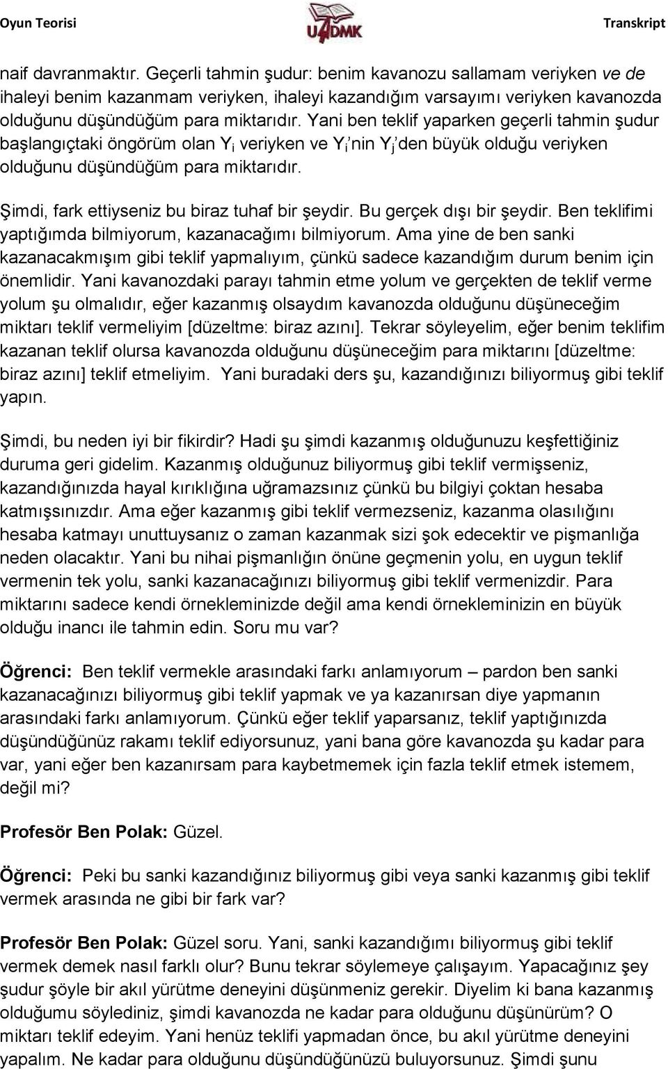 Şimdi, fark ettiyseniz bu biraz tuhaf bir şeydir. Bu gerçek dışı bir şeydir. Ben teklifimi yaptığımda bilmiyorum, kazanacağımı bilmiyorum.