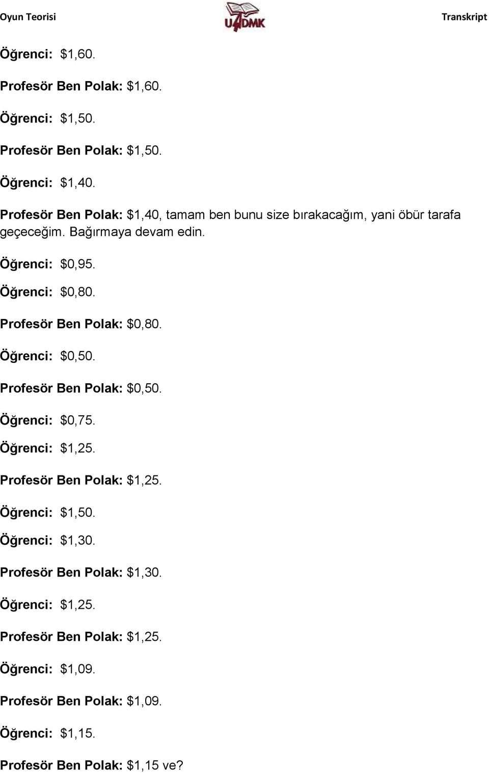 Profesör Ben Polak: $0,80. Öğrenci: $0,50. Profesör Ben Polak: $0,50. Öğrenci: $0,75. Öğrenci: $1,25. Profesör Ben Polak: $1,25.