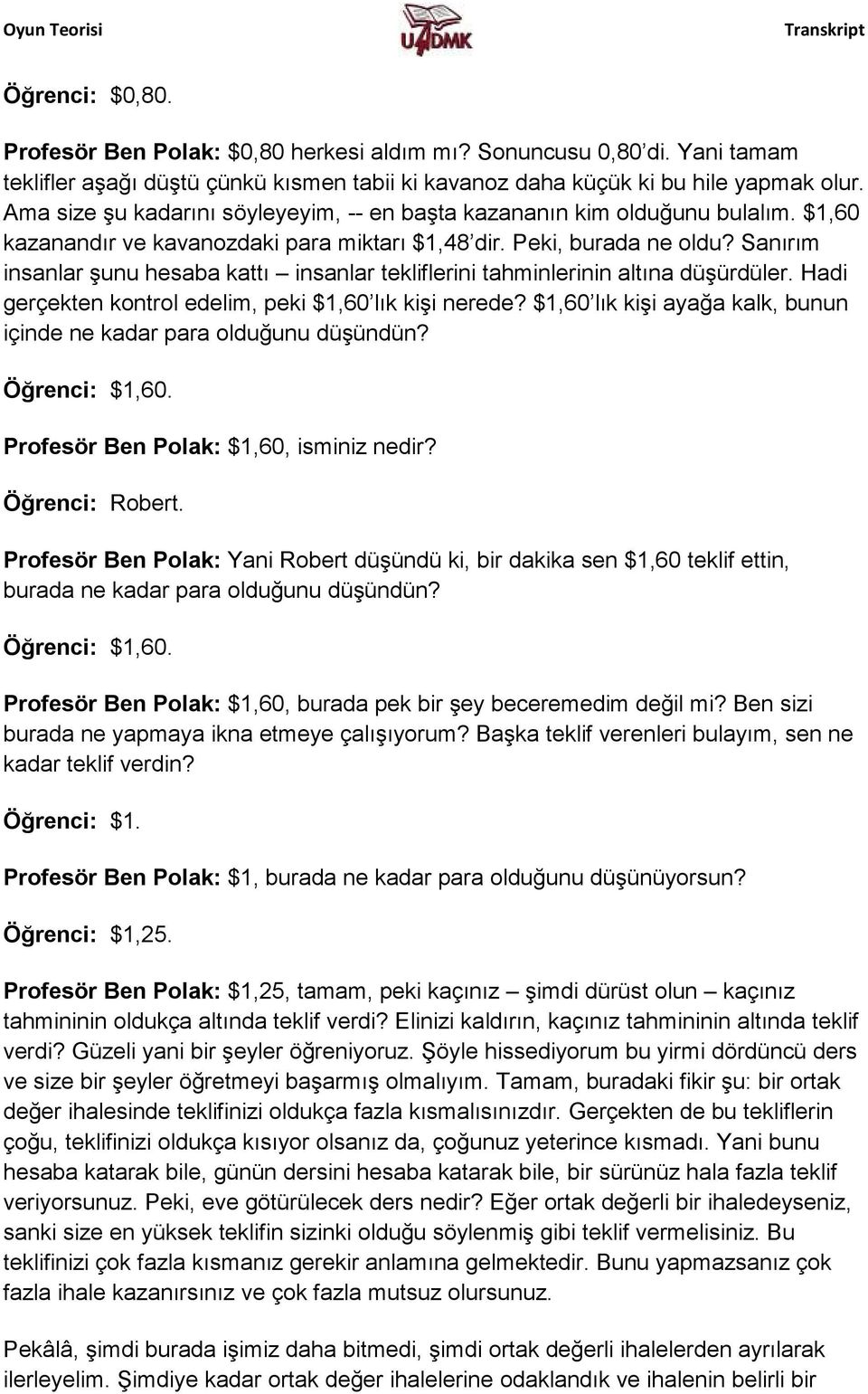 Sanırım insanlar şunu hesaba kattı insanlar tekliflerini tahminlerinin altına düşürdüler. Hadi gerçekten kontrol edelim, peki $1,60 lık kişi nerede?