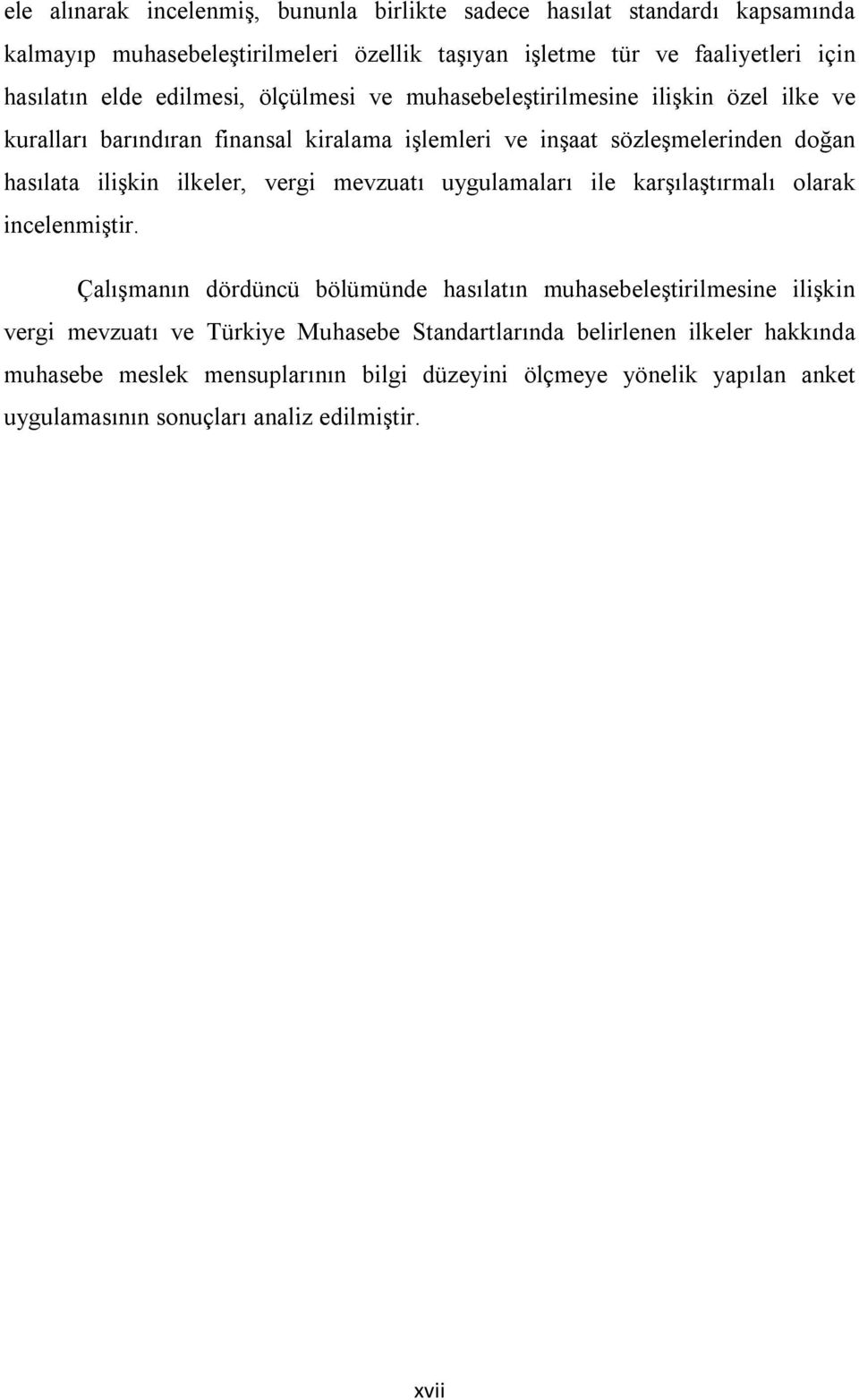 ilkeler, vergi mevzuatı uygulamaları ile karşılaştırmalı olarak incelenmiştir.