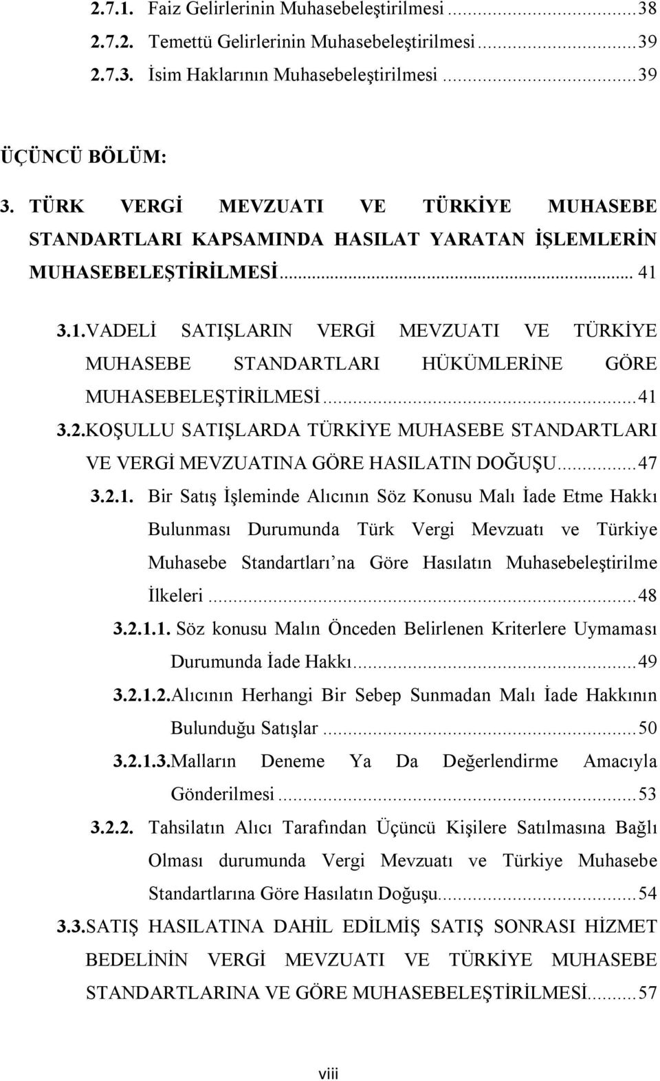 3.1.VADELİ SATIŞLARIN VERGİ MEVZUATI VE TÜRKİYE MUHASEBE STANDARTLARI HÜKÜMLERİNE GÖRE MUHASEBELEŞTİRİLMESİ... 41 3.2.