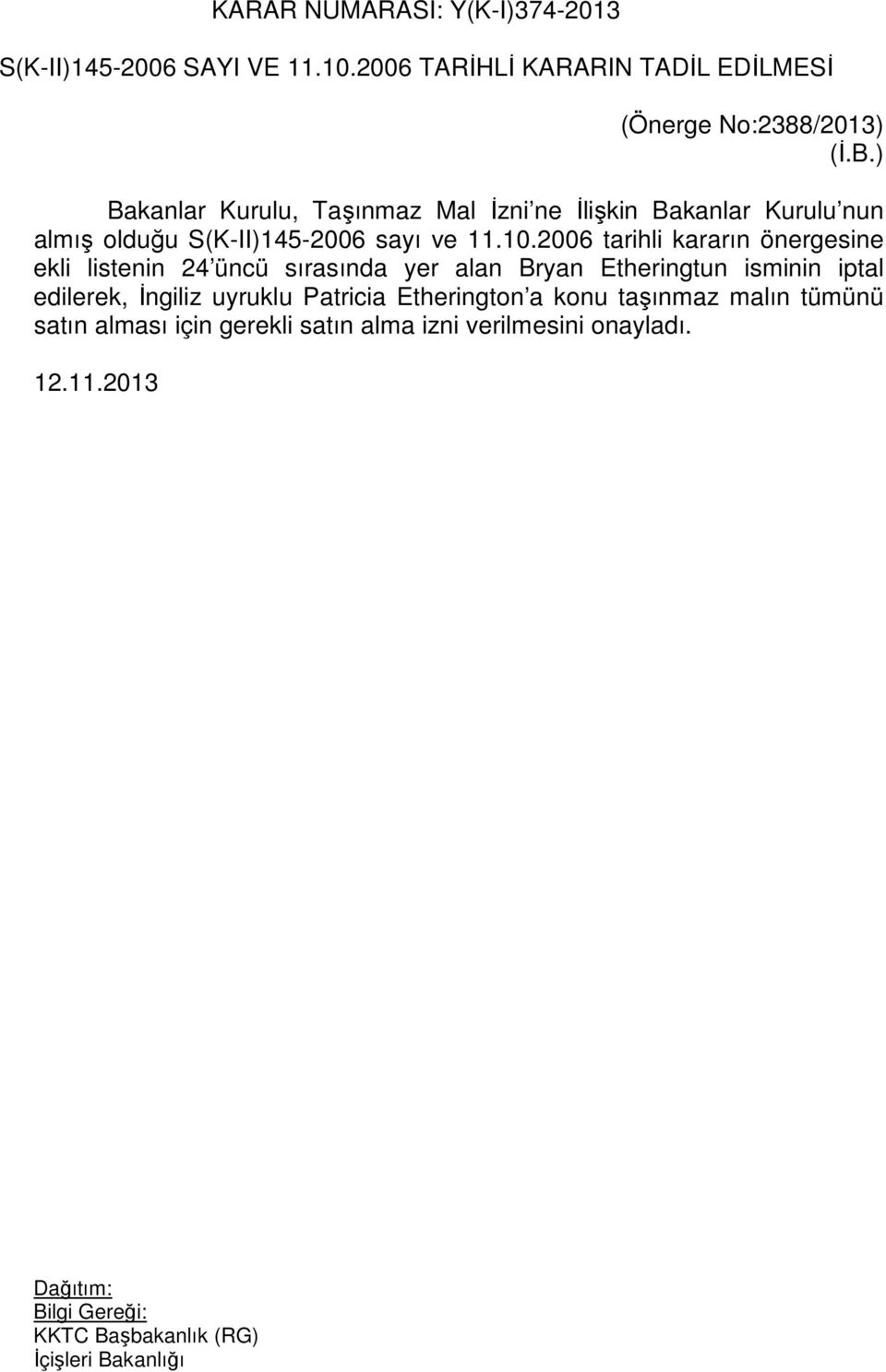 2006 tarihli kararın önergesine ekli listenin 24 üncü sırasında yer alan Bryan Etheringtun isminin iptal edilerek, İngiliz