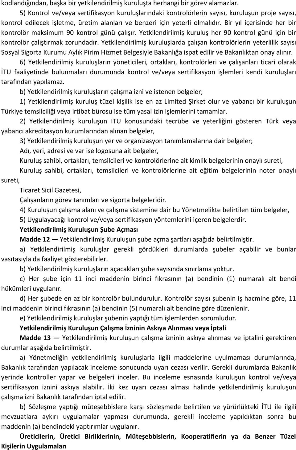 Bir yıl içerisinde her bir kontrolör maksimum 90 kontrol günü çalışır. Yetkilendirilmiş kuruluş her 90 kontrol günü için bir kontrolör çalıştırmak zorundadır.