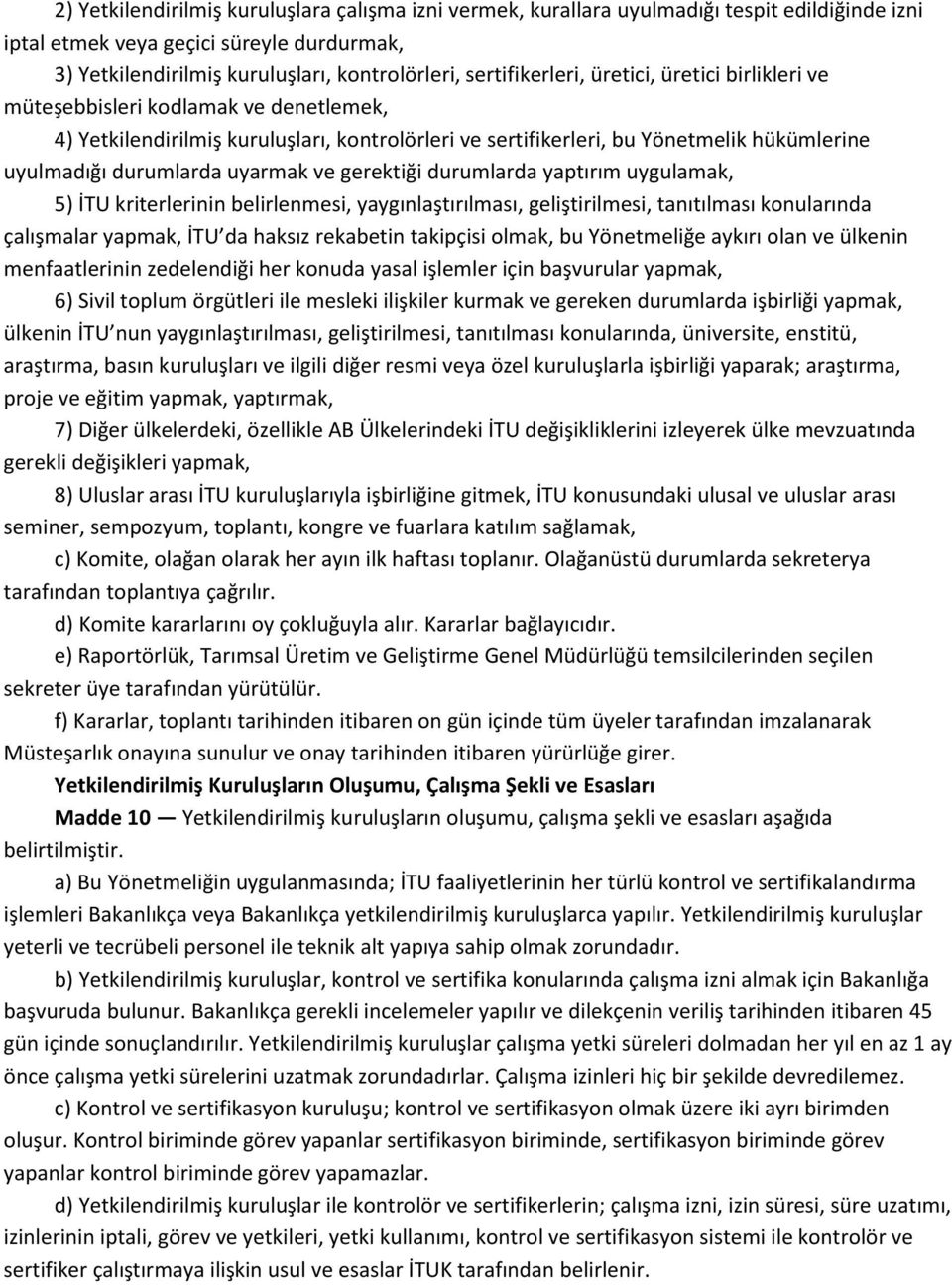 uyarmak ve gerektiği durumlarda yaptırım uygulamak, 5) İTU kriterlerinin belirlenmesi, yaygınlaştırılması, geliştirilmesi, tanıtılması konularında çalışmalar yapmak, İTU da haksız rekabetin takipçisi