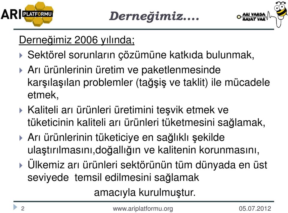 taklit) ile mücadele etmek, Kaliteli arı ürünleri üretimini teşvik etmek ve tüketicinin kaliteli arı ürünleri tüketmesini