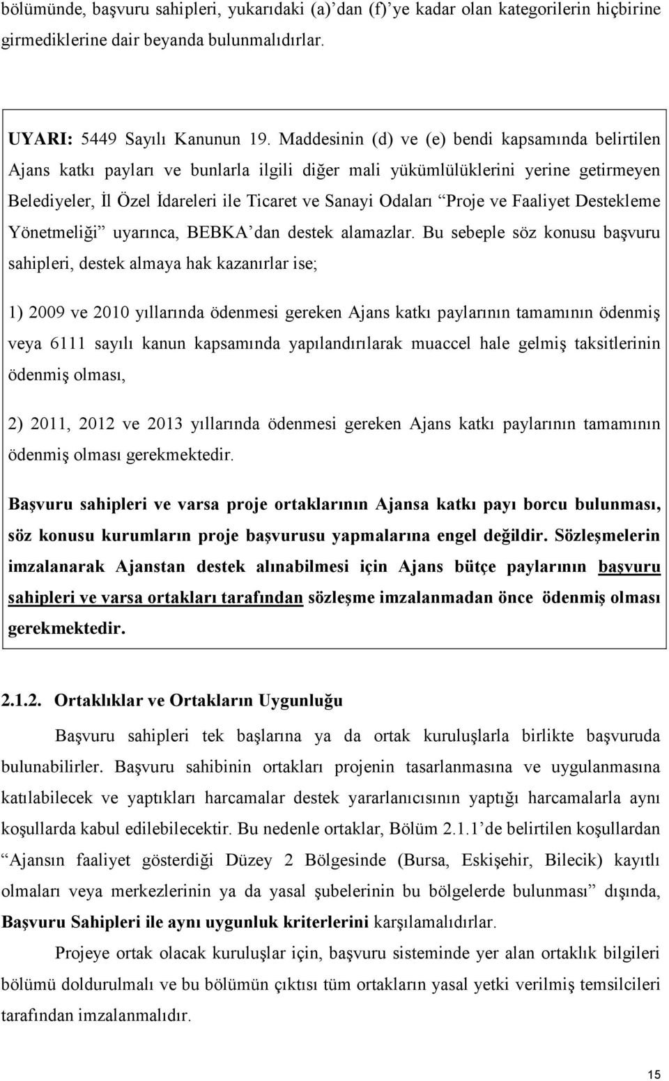 Proje ve Faaliyet Destekleme Yönetmeliği uyarınca, BEBKA dan destek alamazlar.