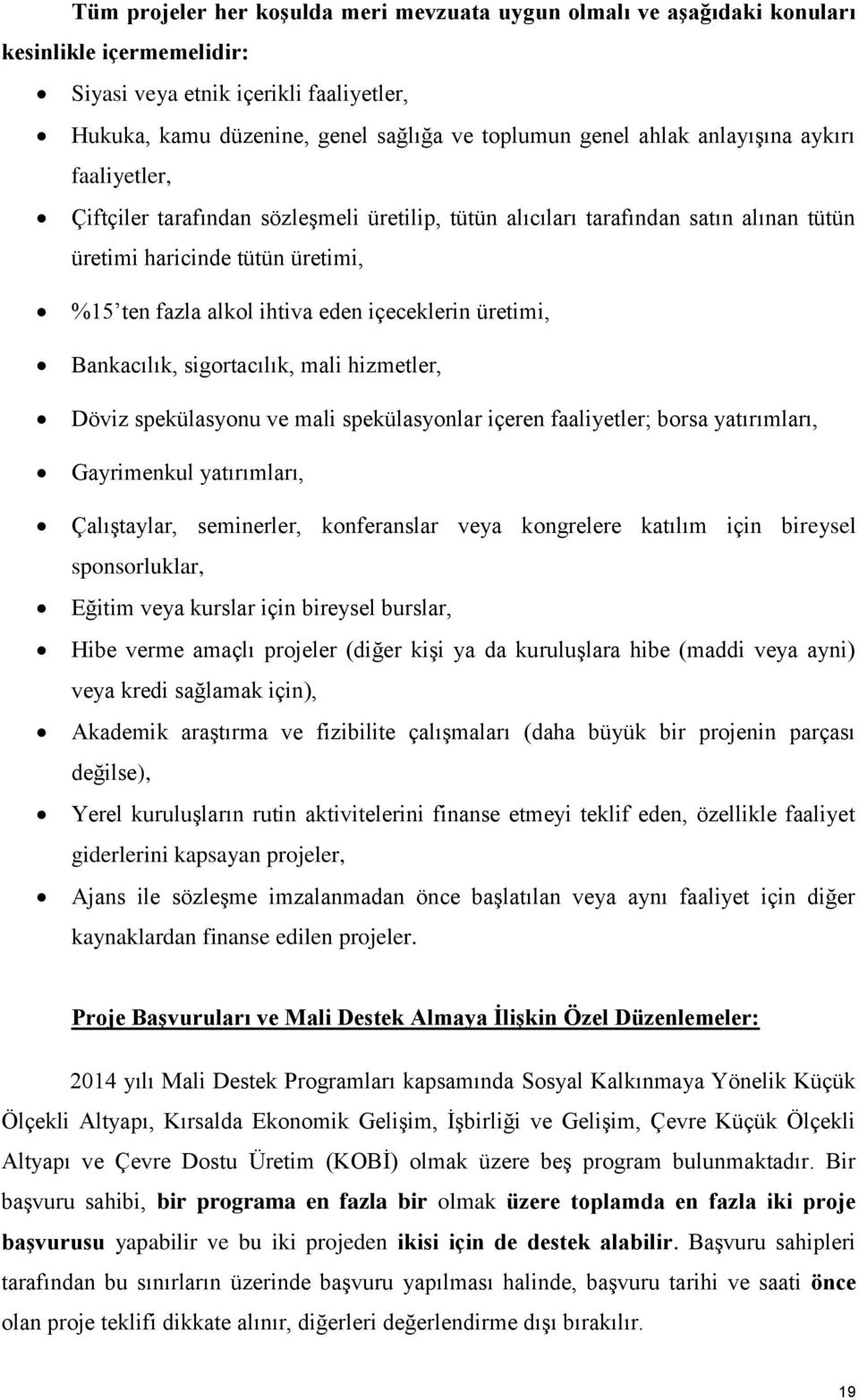 içeceklerin üretimi, Bankacılık, sigortacılık, mali hizmetler, Döviz spekülasyonu ve mali spekülasyonlar içeren faaliyetler; borsa yatırımları, Gayrimenkul yatırımları, Çalıştaylar, seminerler,