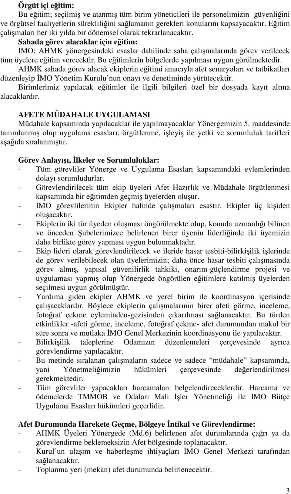 Sahada görev alacaklar için eğitim: İMO; AHMK yönergesindeki esaslar dahilinde saha çalışmalarında görev verilecek tüm üyelere eğitim verecektir.