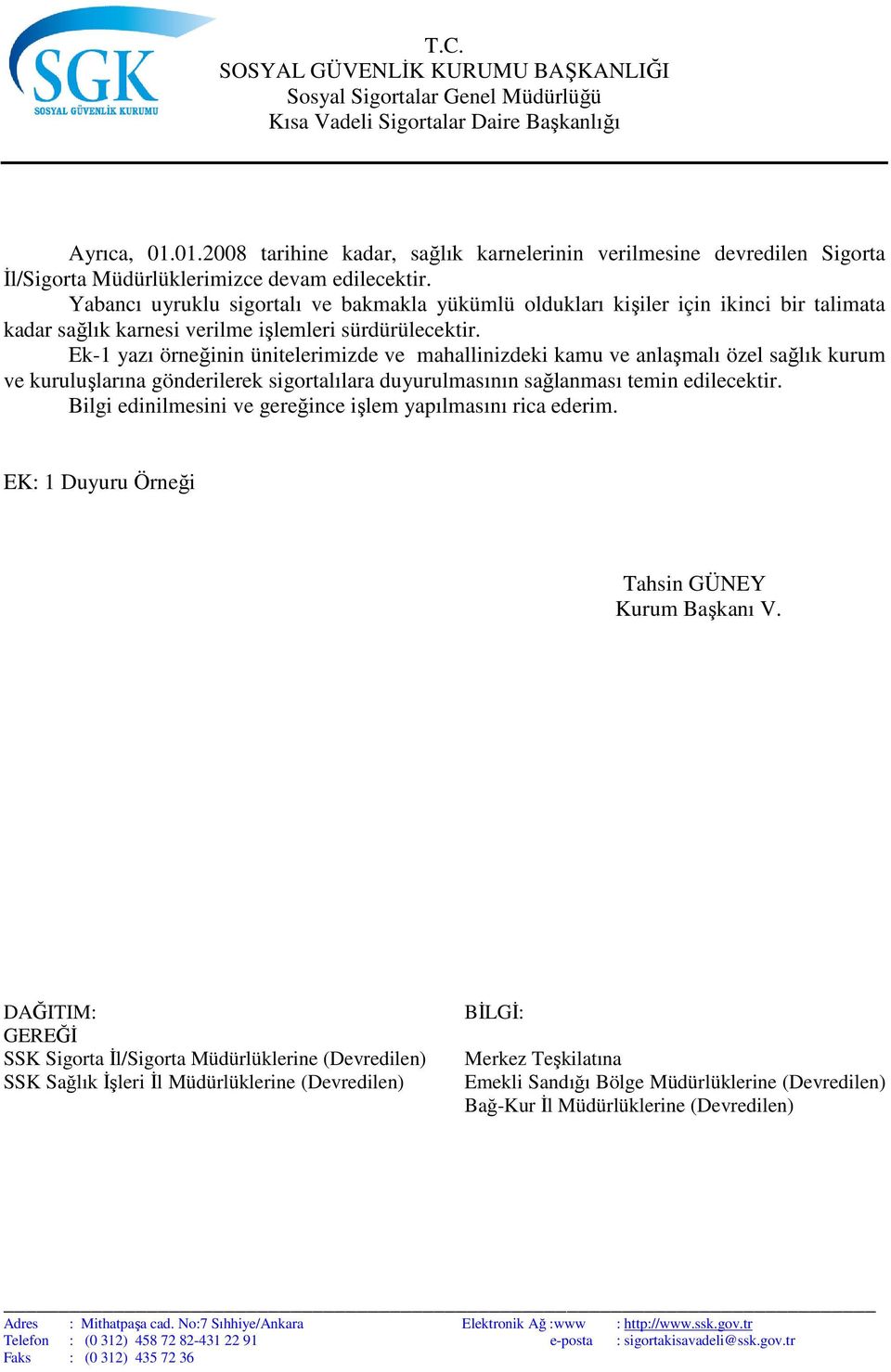 Ek-1 yazı örneğinin ünitelerimizde ve mahallinizdeki kamu ve anlaşmalı özel sağlık kurum ve kuruluşlarına gönderilerek sigortalılara duyurulmasının sağlanması temin edilecektir.