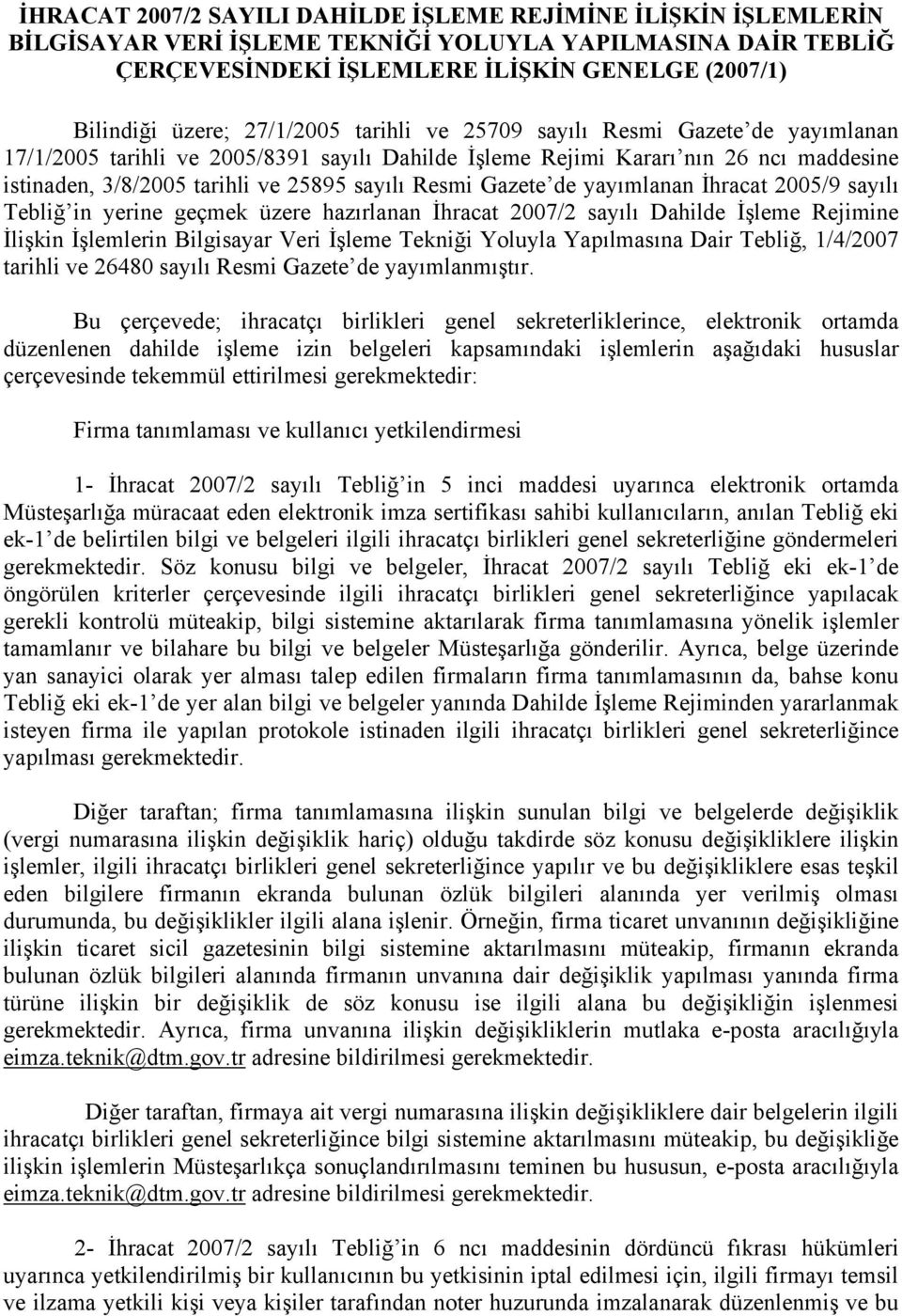 Gazete de yayımlanan İhracat 2005/9 sayılı Tebliğ in yerine geçmek üzere hazırlanan İhracat 2007/2 sayılı Dahilde İşleme Rejimine İlişkin İşlemlerin Bilgisayar Veri İşleme Tekniği Yoluyla Yapılmasına