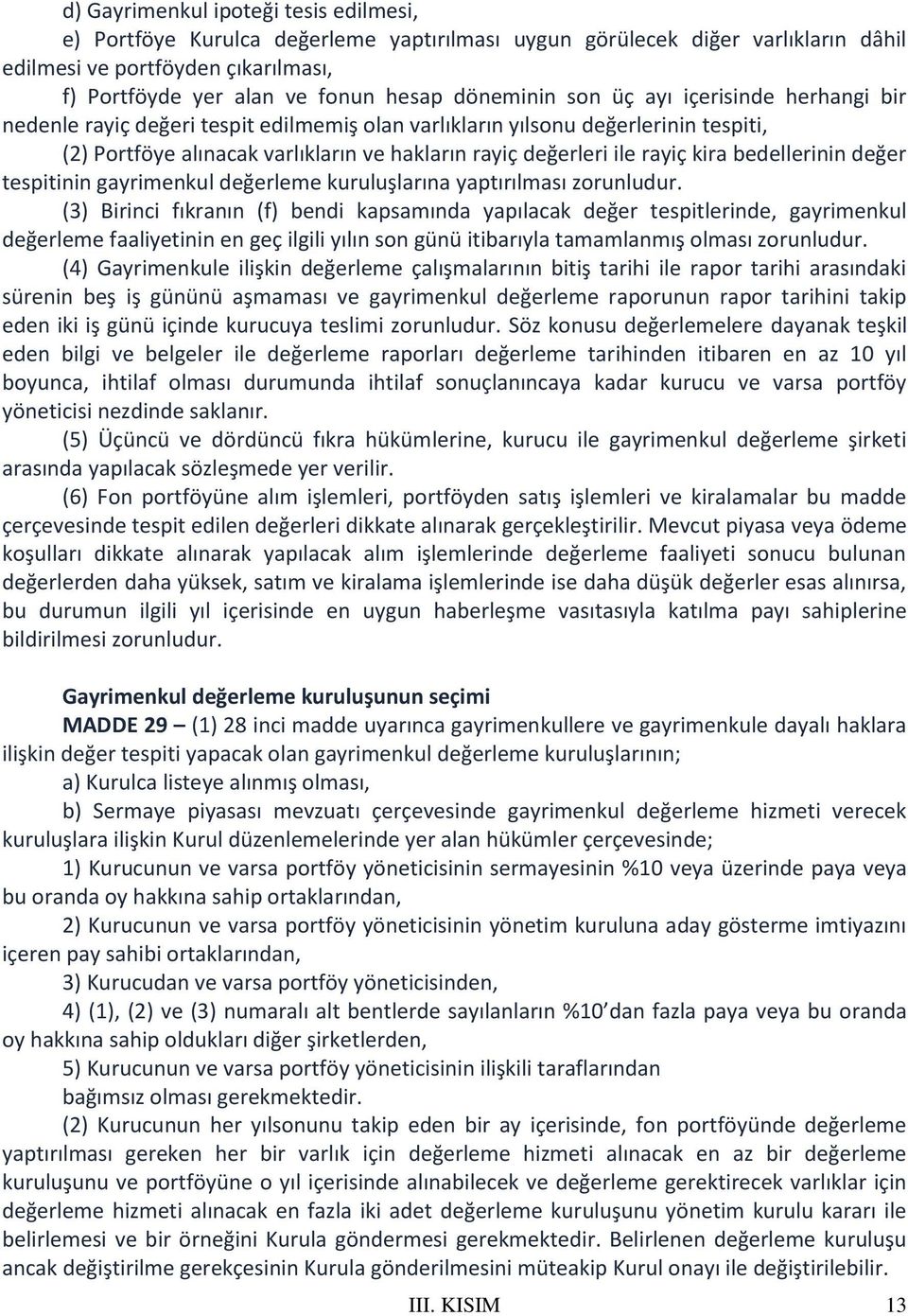 rayiç kira bedellerinin değer tespitinin gayrimenkul değerleme kuruluşlarına yaptırılması zorunludur.