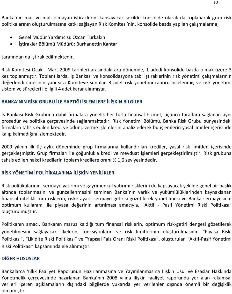 Risk Komitesi Ocak Mart 2009 tarihleri arasındaki ara dönemde, 1 adedi konsolide bazda olmak üzere 3 kez toplanmıştır.