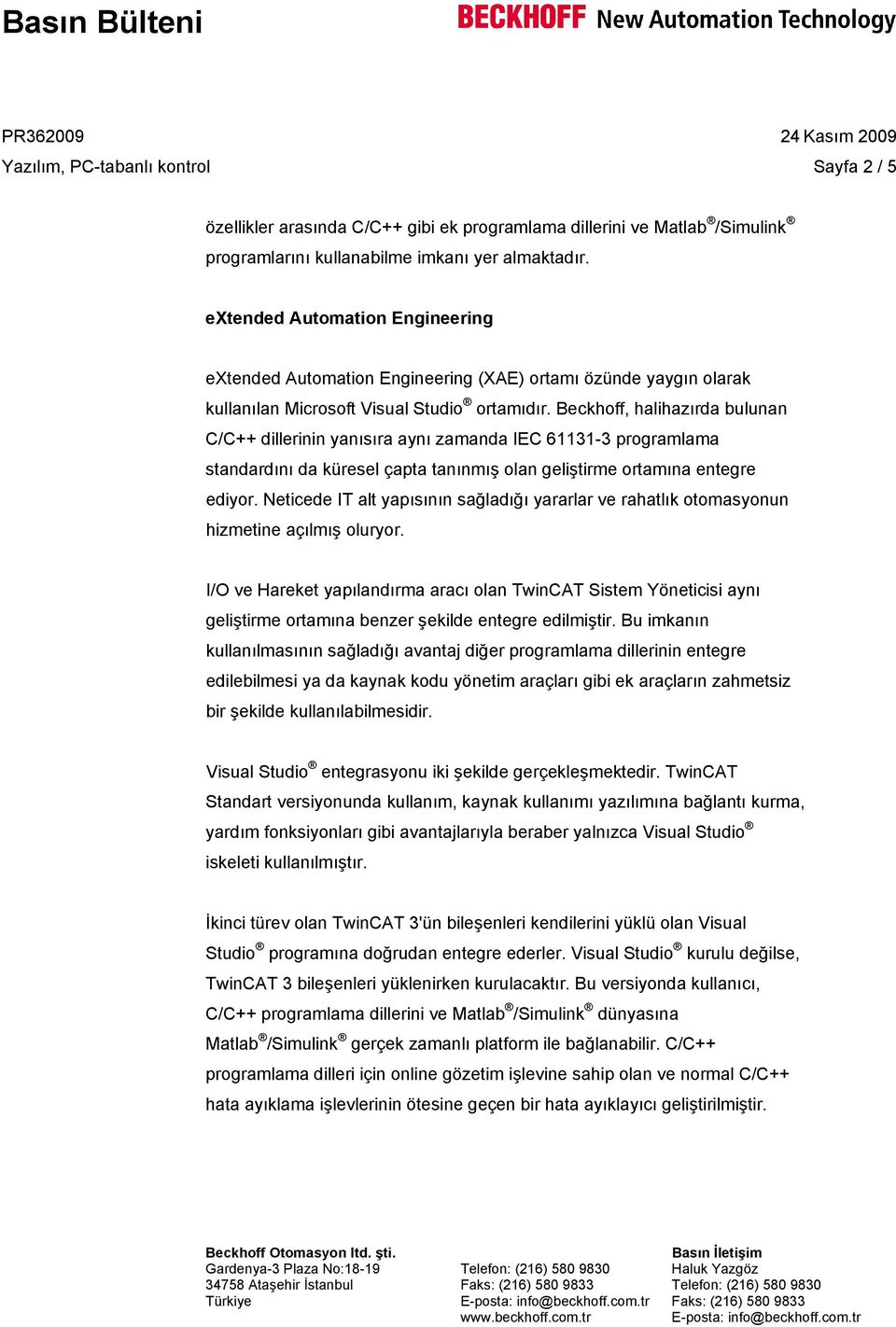 Beckhoff, halihazırda bulunan C/C++ dillerinin yanısıra aynı zamanda IEC 61131-3 programlama standardını da küresel çapta tanınmış olan geliştirme ortamına entegre ediyor.