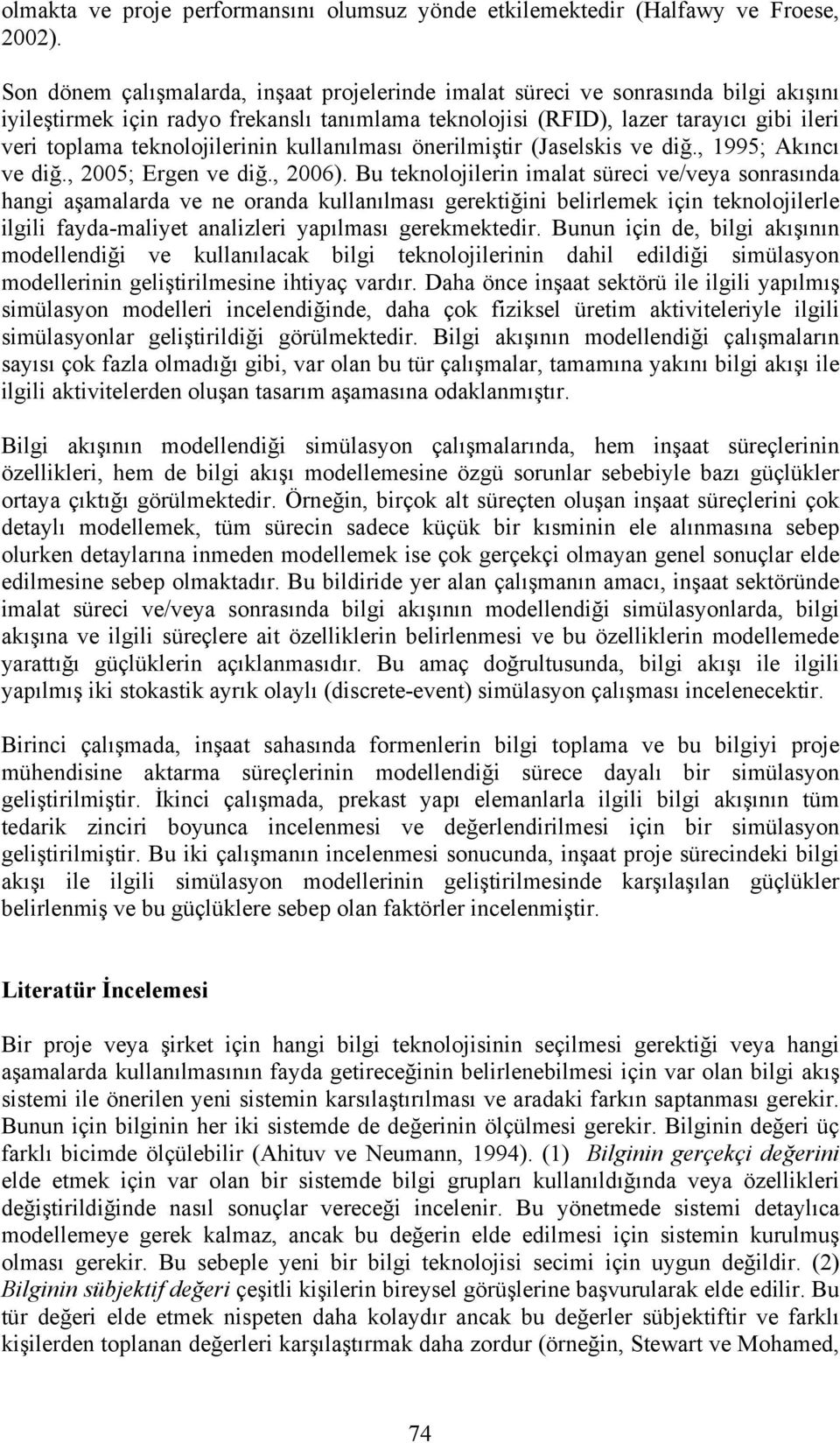 teknolojilerinin kullanılması önerilmiştir (Jaselskis ve diğ., 1995; Akıncı ve diğ., 2005; Ergen ve diğ., 2006).