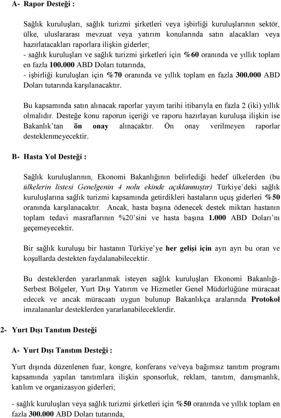 000 ABD Doları tutarında, - işbirliği kuruluşları için %70 oranında ve yıllık toplam en fazla 300.000 ABD Doları tutarında karşılanacaktır.