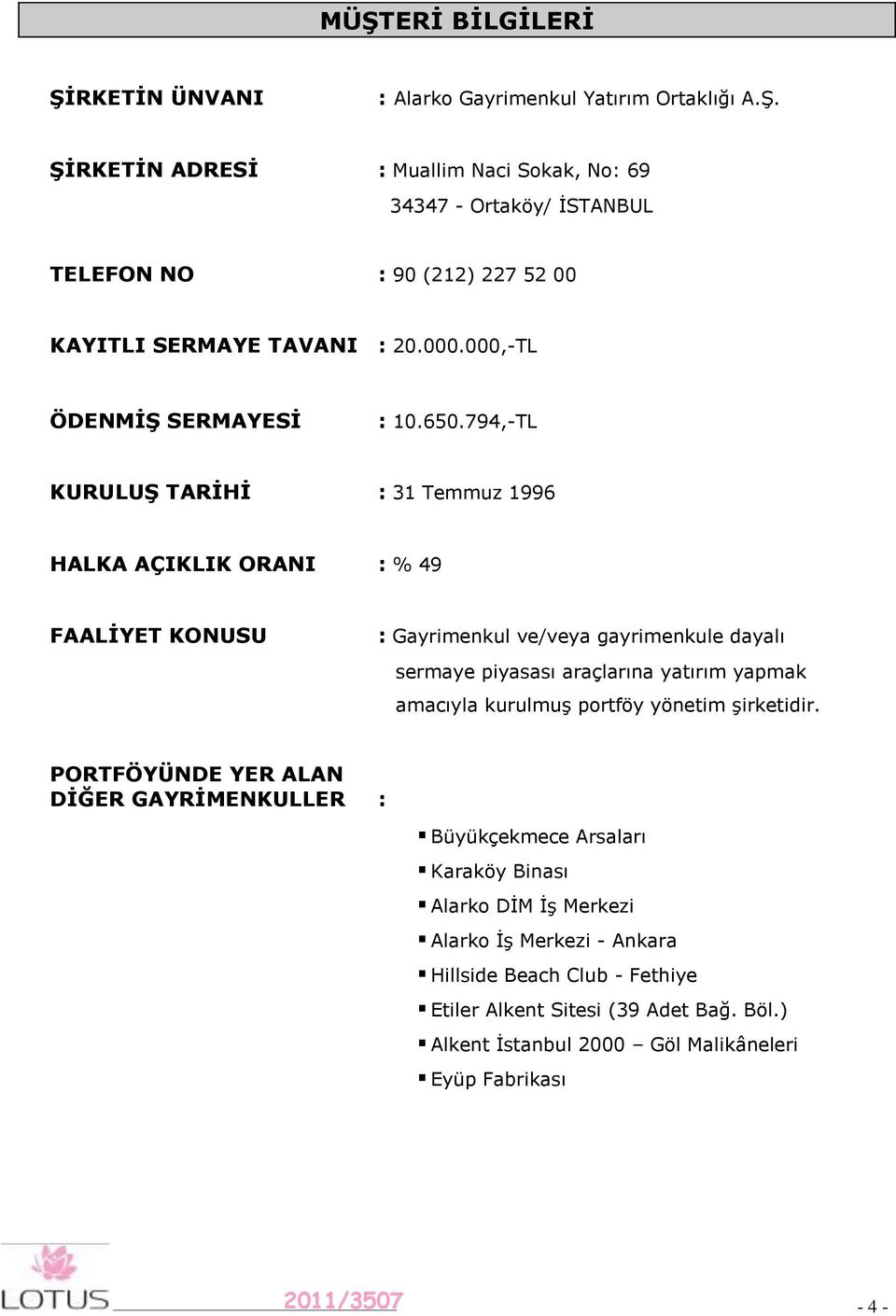 794,TL KURULUġ TARĠHĠ : 31 Temmuz 1996 HALKA AÇIKLIK ORANI : % 49 FAALĠYET KONUSU : Gayrimenkul ve/veya gayrimenkule dayalı sermaye piyasası araçlarına yatırım yapmak amacıyla