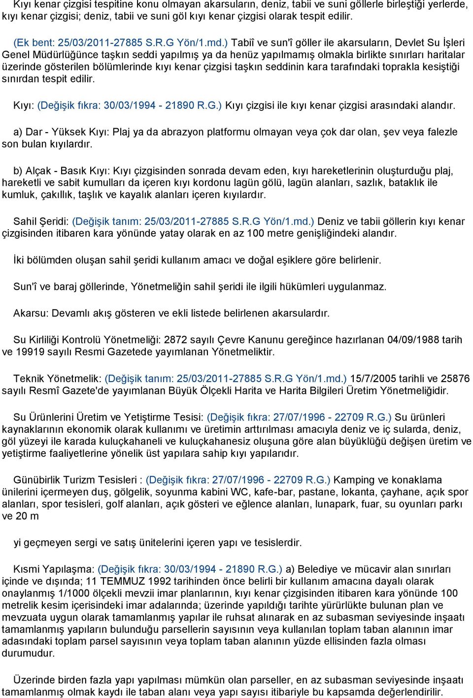 ) Tabiî ve sun'î göller ile akarsuların, Devlet Su İşleri Genel Müdürlüğünce taşkın seddi yapılmış ya da henüz yapılmamış olmakla birlikte sınırları haritalar üzerinde gösterilen bölümlerinde kıyı