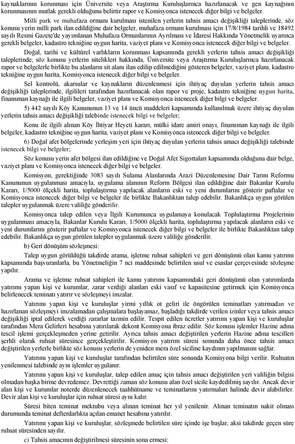 Milli park ve muhafaza ormanı kurulması istenilen yerlerin tahsis amacı değişikliği taleplerinde, söz konusu yerin milli park ilan edildiğine dair belgeler, muhafaza ormanı kurulması için 17/8/1984