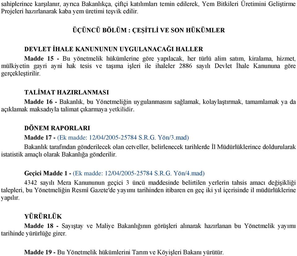 hak tesis ve taşıma işleri ile ihaleler 2886 sayılı Devlet İhale Kanununa göre gerçekleştirilir.