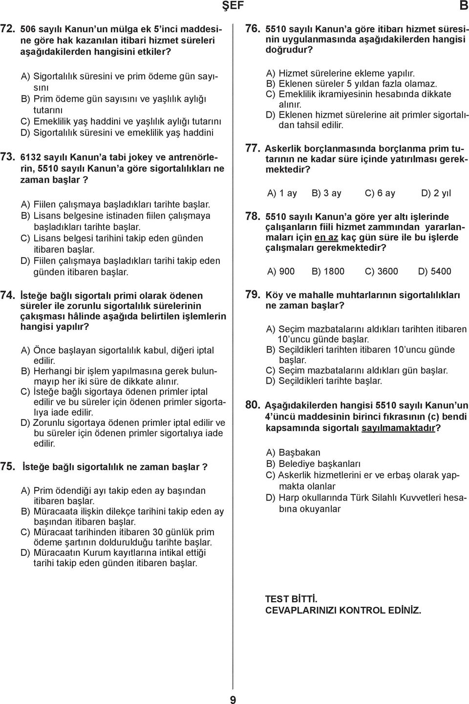 6132 syılı Knun ti jokey ve ntrenörlerin, 5510 syılı Knun göre sigortlılıklrı ne zmn şlr? ) Fiilen çlışmy şlıklrı trihte şlr. B) Lisns elgesine istinen fiilen çlışmy şlıklrı trihte şlr.