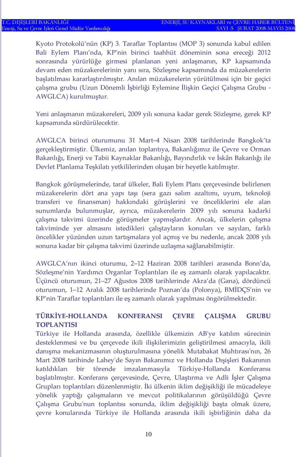 eden müzakerelerinin yanı sıra, Sözleşme kapsamında da müzakerelerin başlatılması kararlaştırılmıştır.