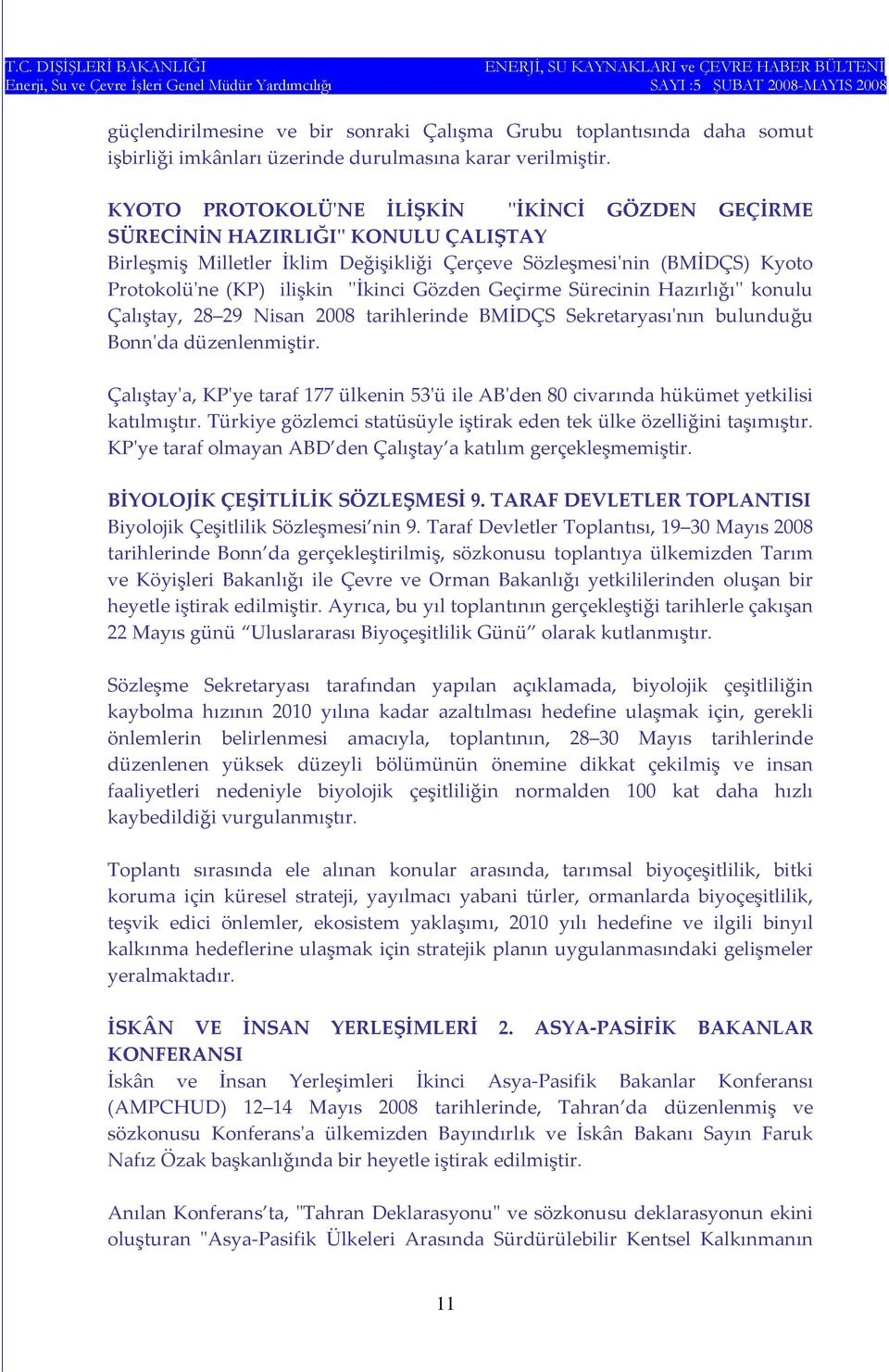 Gözden Geçirme Sürecinin Hazırlığıʹʹ konulu Çalıştay, 28 29 Nisan 2008 tarihlerinde BMİDÇS Sekretaryasıʹnın bulunduğu Bonnʹda düzenlenmiştir.